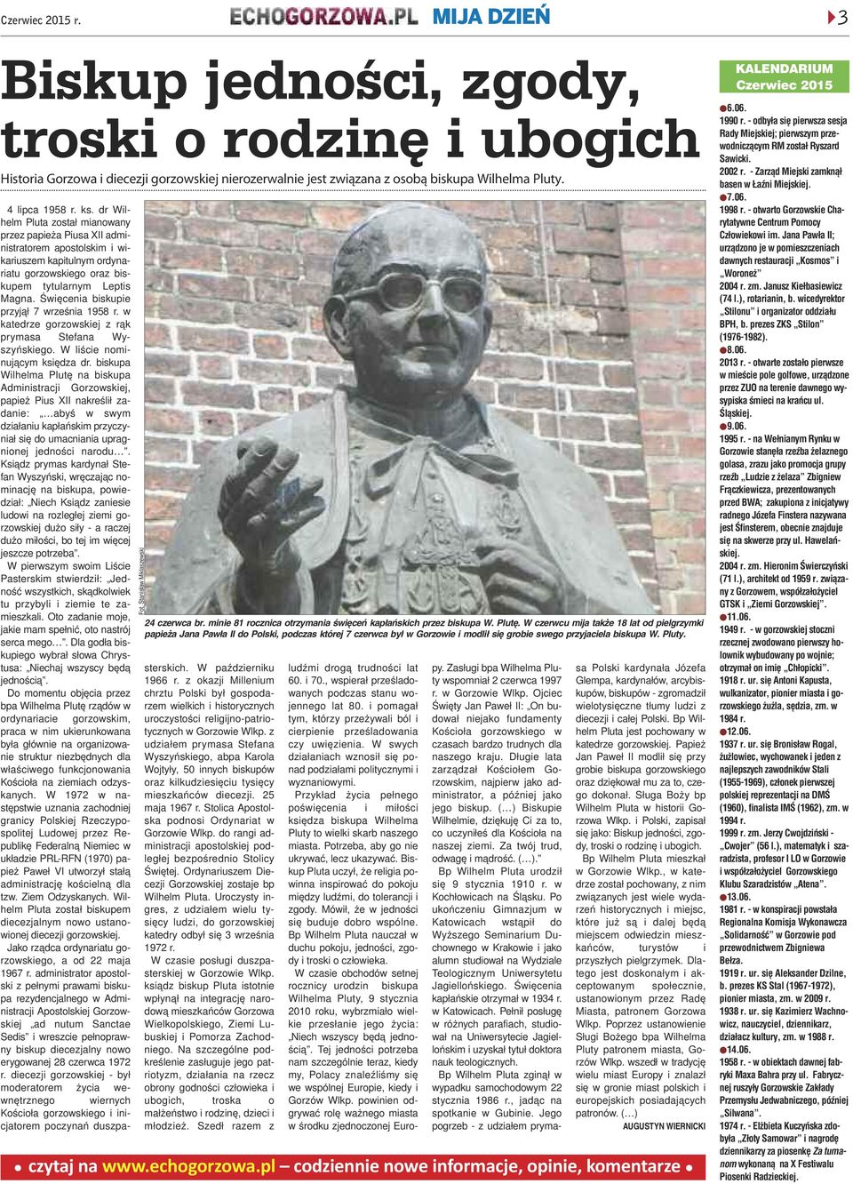 Œwiêcenia biskupie przyj¹³ 7 wrzeœnia 1958 r. w katedrze gorzowskiej z r¹k prymasa Stefana Wyszyñskiego. W liœcie nominuj¹cym ksiêdza dr.