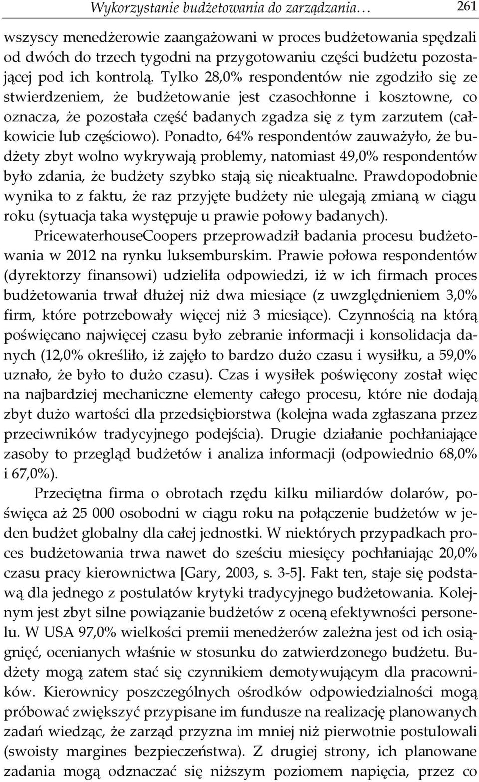 Ponadto, 64% respondentów zauważyło, że budżety zbyt wolno wykrywają problemy, natomiast 49,0% respondentów było zdania, że budżety szybko stają się nieaktualne.