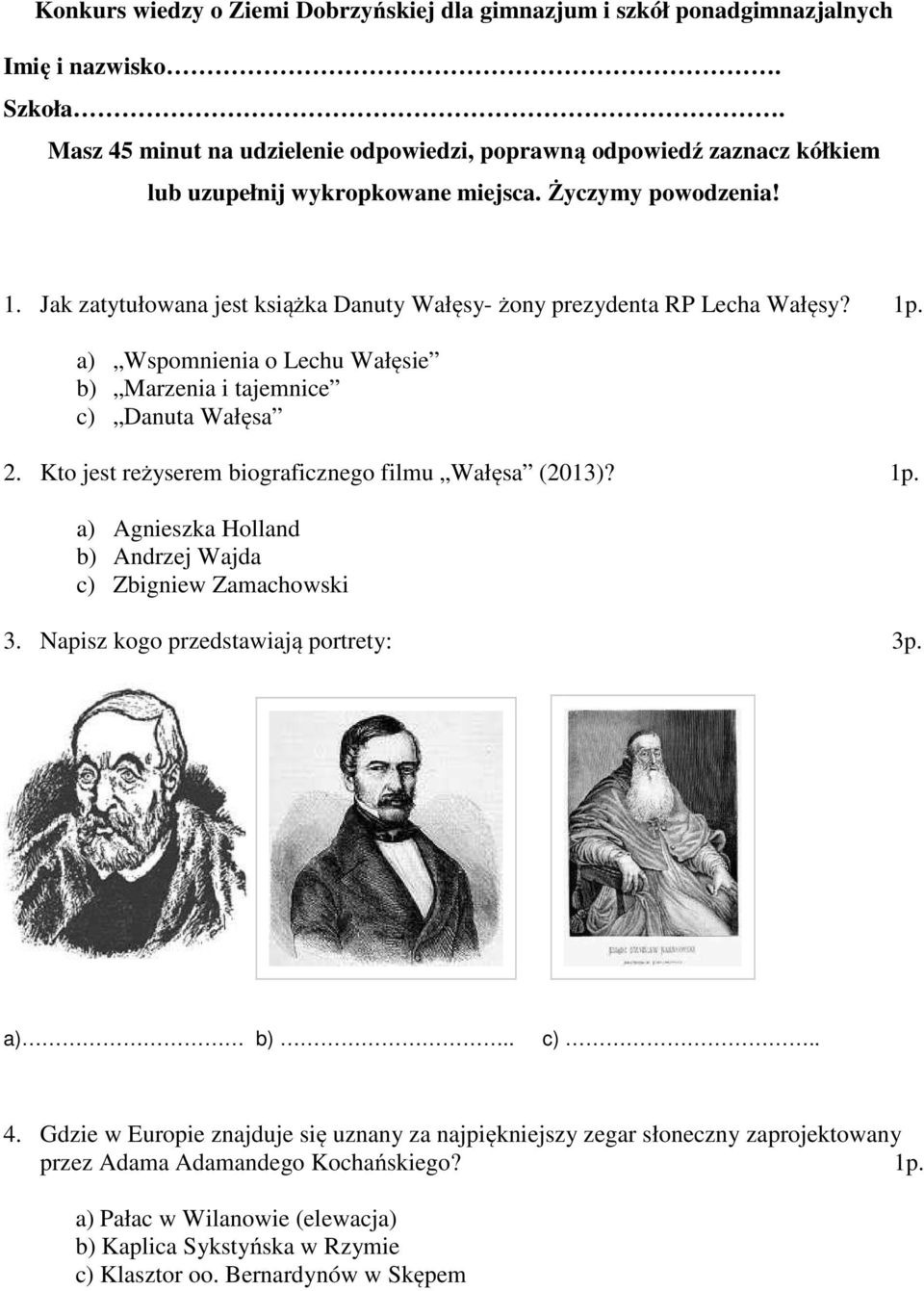 Jak zatytułowana jest książka Danuty Wałęsy- żony prezydenta RP Lecha Wałęsy? 1p. a) Wspomnienia o Lechu Wałęsie b) Marzenia i tajemnice c) Danuta Wałęsa 2.