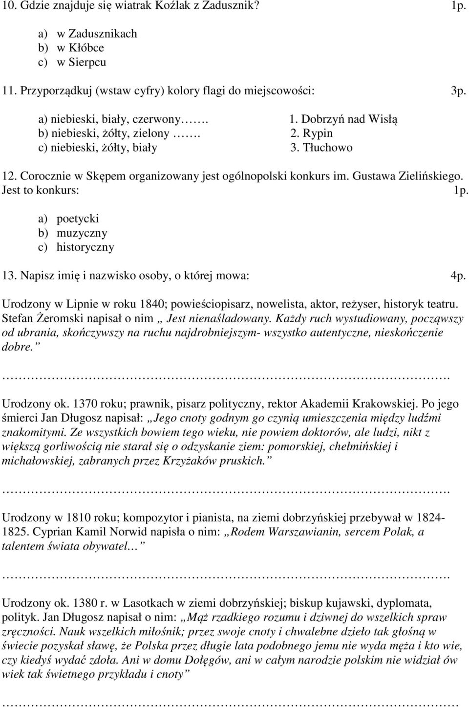 Napisz imię i nazwisko osoby, o której mowa: 4p. Urodzony w Lipnie w roku 1840; powieściopisarz, nowelista, aktor, reżyser, historyk teatru. Stefan Żeromski napisał o nim Jest nienaśladowany.