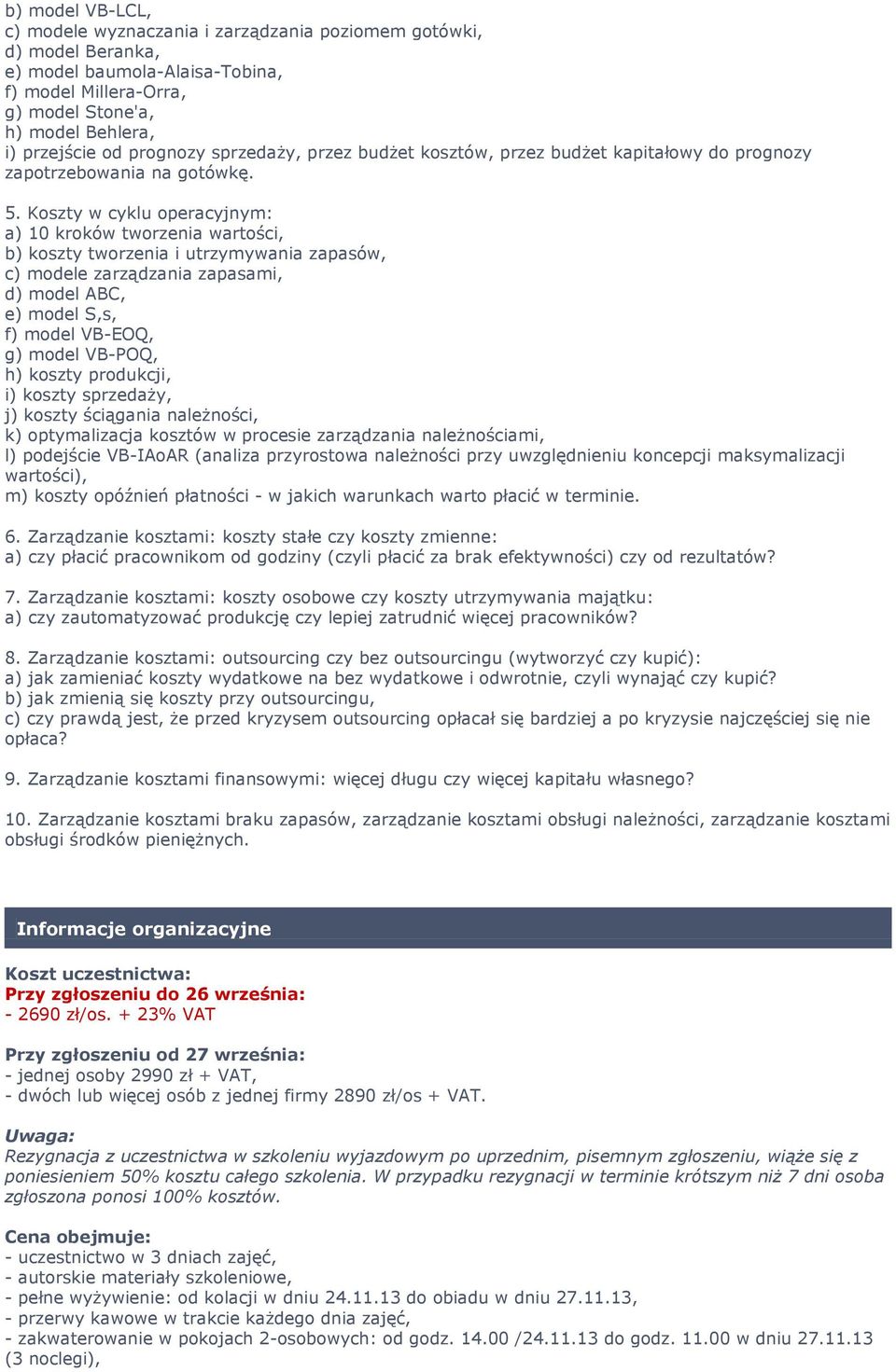 Koszty w cyklu operacyjnym: a) 10 kroków tworzenia wartości, b) koszty tworzenia i utrzymywania zapasów, c) modele zarządzania zapasami, d) model ABC, e) model S,s, f) model VB-EOQ, g) model VB-POQ,