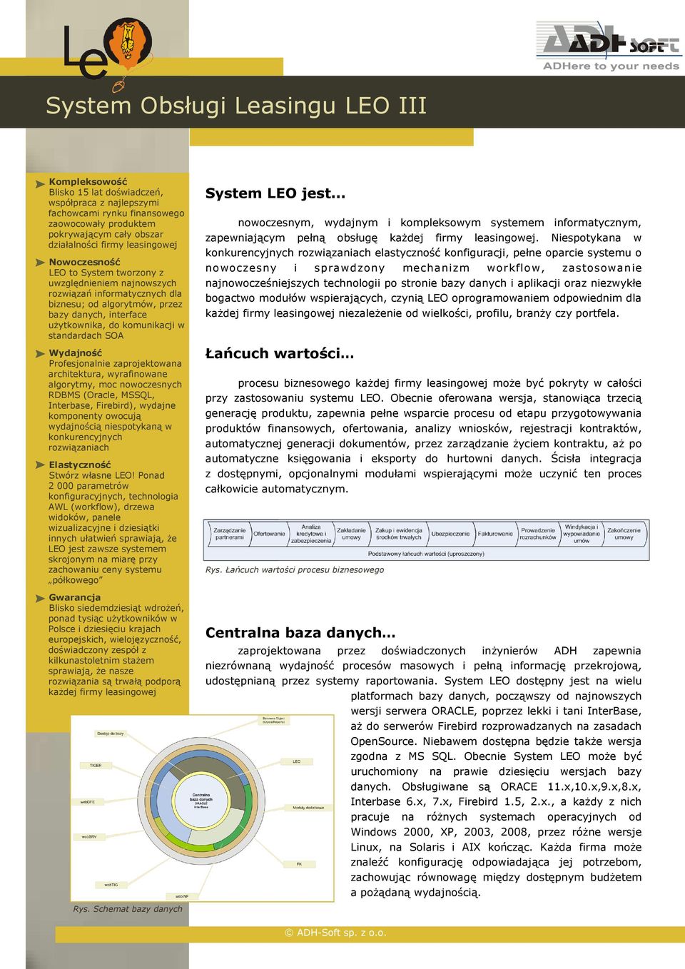 standardach SOA Wydajność Profesjonalnie zaprojektowana architektura, wyrafinowane algorytmy, moc nowoczesnych RDBMS (Oracle, MSSQL, Interbase, Firebird), wydajne komponenty owocują wydajnością