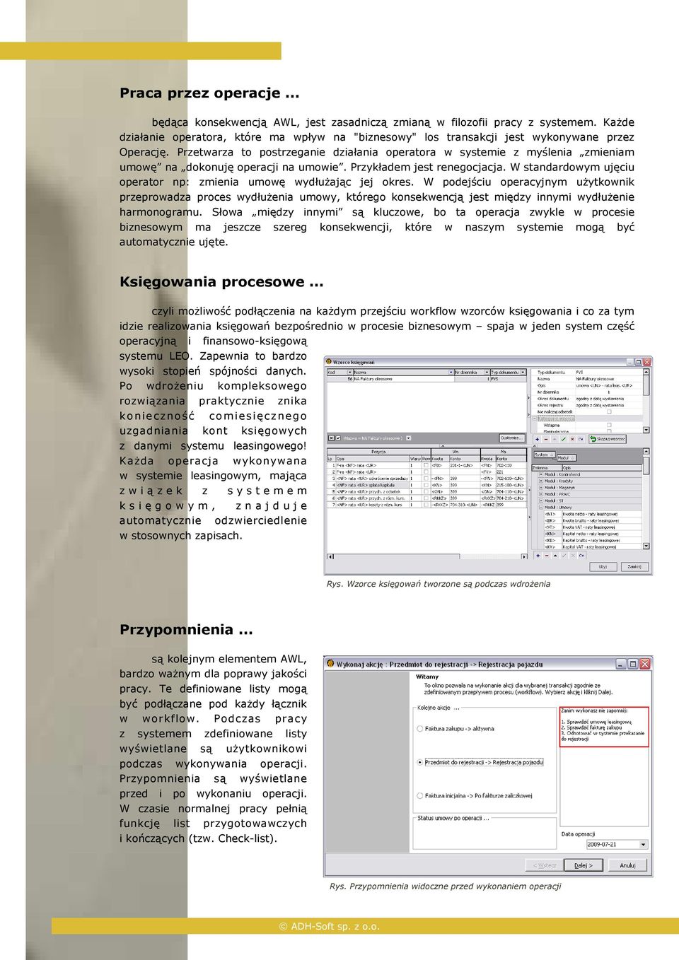 Przetwarza to postrzeganie działania operatora w systemie z myślenia zmieniam umowę na dokonuję operacji na umowie. Przykładem jest renegocjacja.