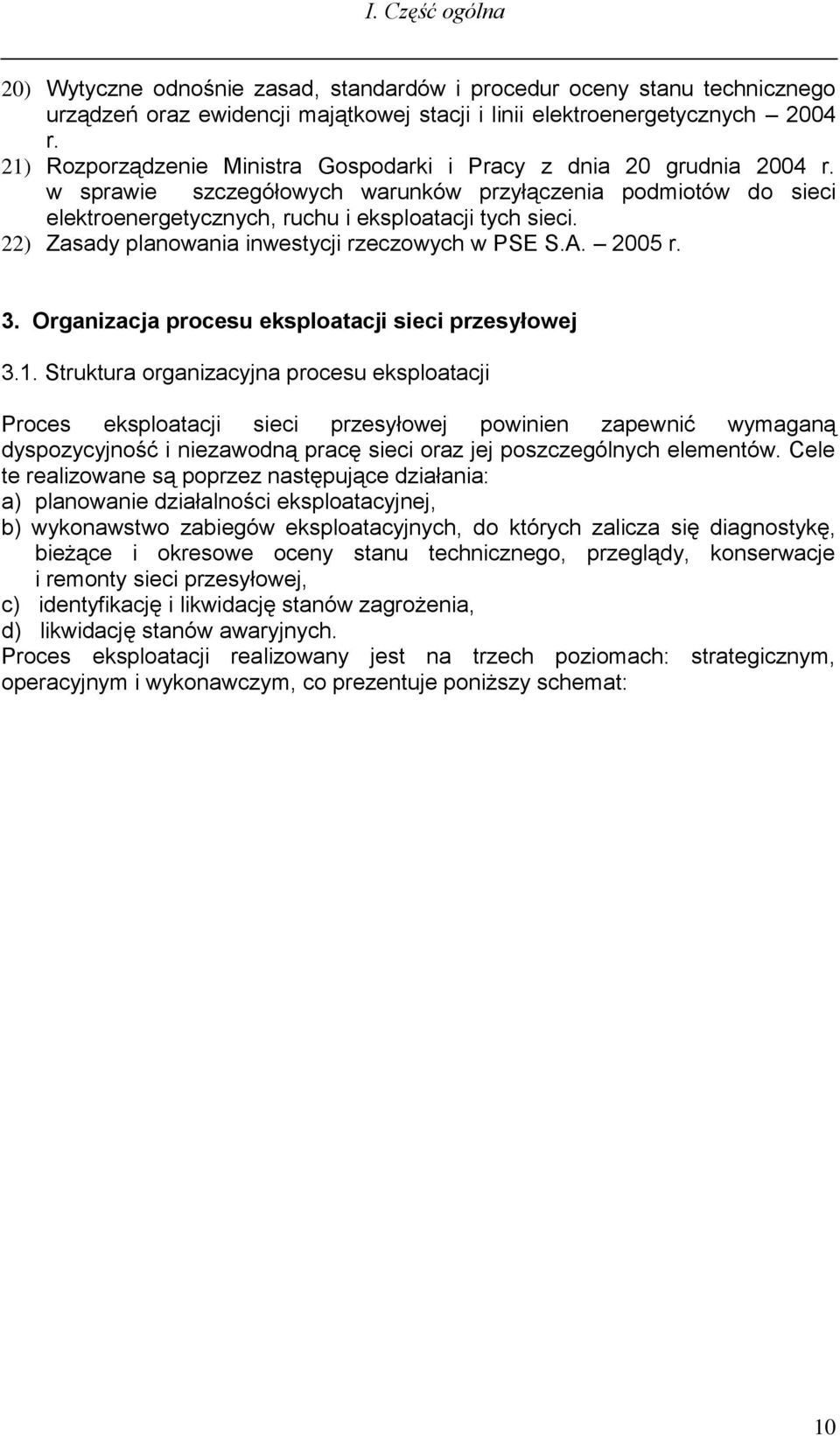 22) Zasady planowania inwestycji rzeczowych w PSE S.A. 2005 r. 3. Organizacja procesu eksploatacji sieci przesyłowej 3.1.