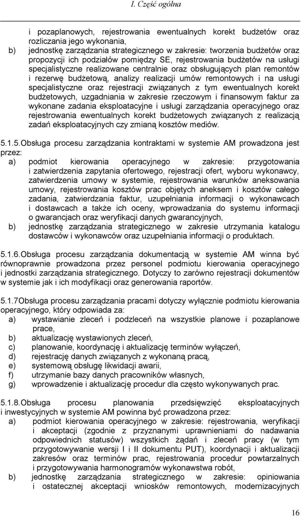 specjalistyczne oraz rejestracji związanych z tym ewentualnych korekt budżetowych, uzgadniania w zakresie rzeczowym i finansowym faktur za wykonane zadania eksploatacyjne i usługi zarządzania