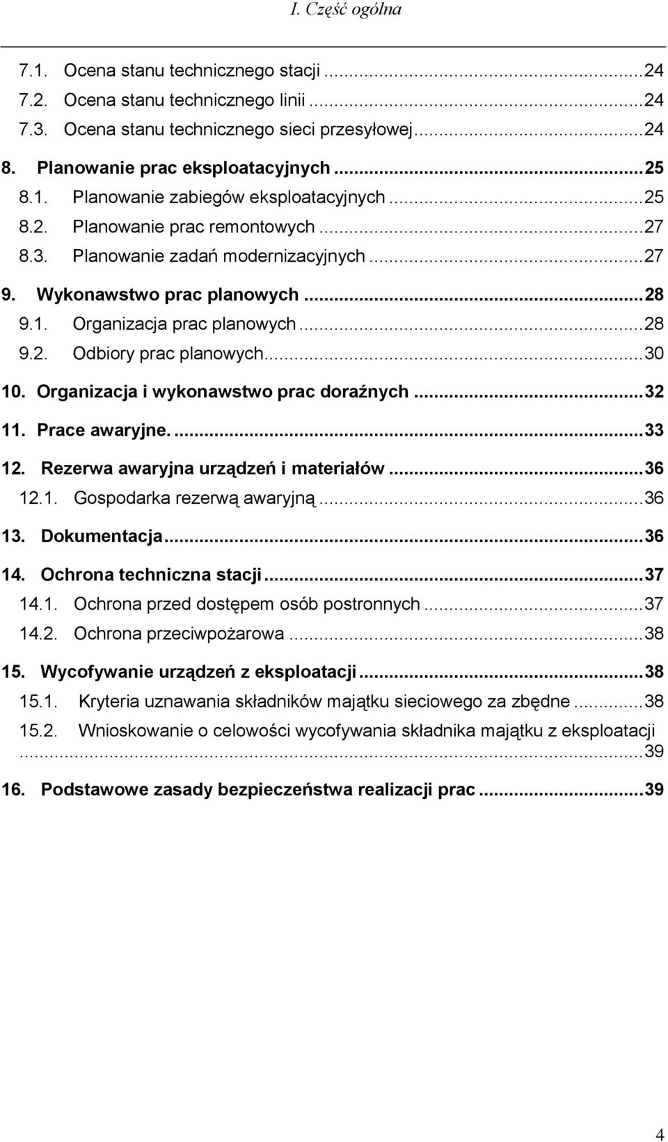 .. 28 9.2. Odbiory prac planowych... 30 10. Organizacja i wykonawstwo prac doraźnych... 32 11. Prace awaryjne.... 33 12. Rezerwa awaryjna urządzeń i materiałów... 36 12.1. Gospodarka rezerwą awaryjną.