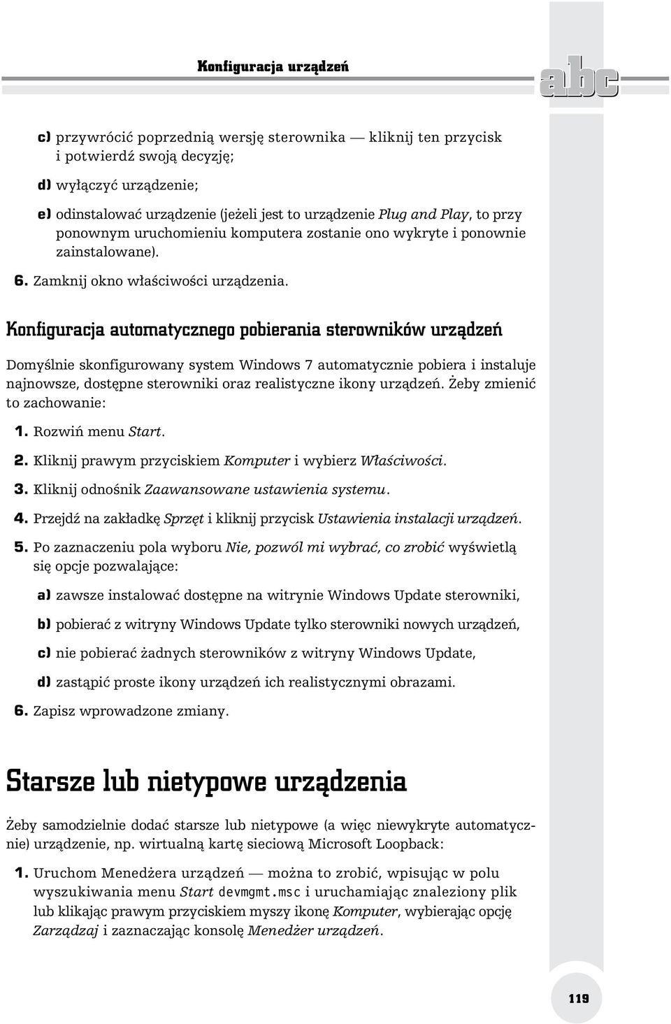 Konfiguracja automatycznego pobierania sterowników urz dze Domy lnie skonfigurowany system Windows 7 automatycznie pobiera i instaluje najnowsze, dost pne sterowniki oraz realistyczne ikony urz dze.