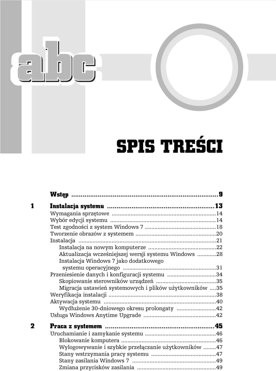 ..31 Przeniesienie danych i konfiguracji systemu...34 Skopiowanie sterowników urz dze...35 Migracja ustawie systemowych i plików u ytkowników...35 Weryfikacja instalacji...38 Aktywacja systemu.