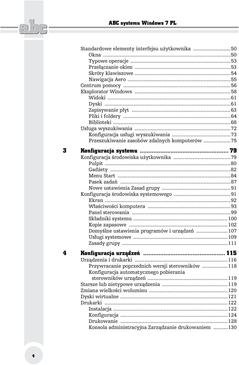 ..73 Przeszukiwanie zasobów zdalnych komputerów...75 3 Konfiguracja systemu... 79 Konfiguracja rodowiska u ytkownika...79 Pulpit...80 Gad ety...82 Menu Start...84 Pasek zada.