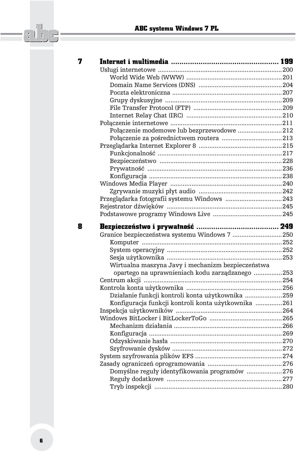 ..213 Przegl darka Internet Explorer 8...215 Funkcjonalno...217 Bezpiecze stwo...228 Prywatno...236 Konfiguracja...238 Windows Media Player...240 Zgrywanie muzyki p yt audio.