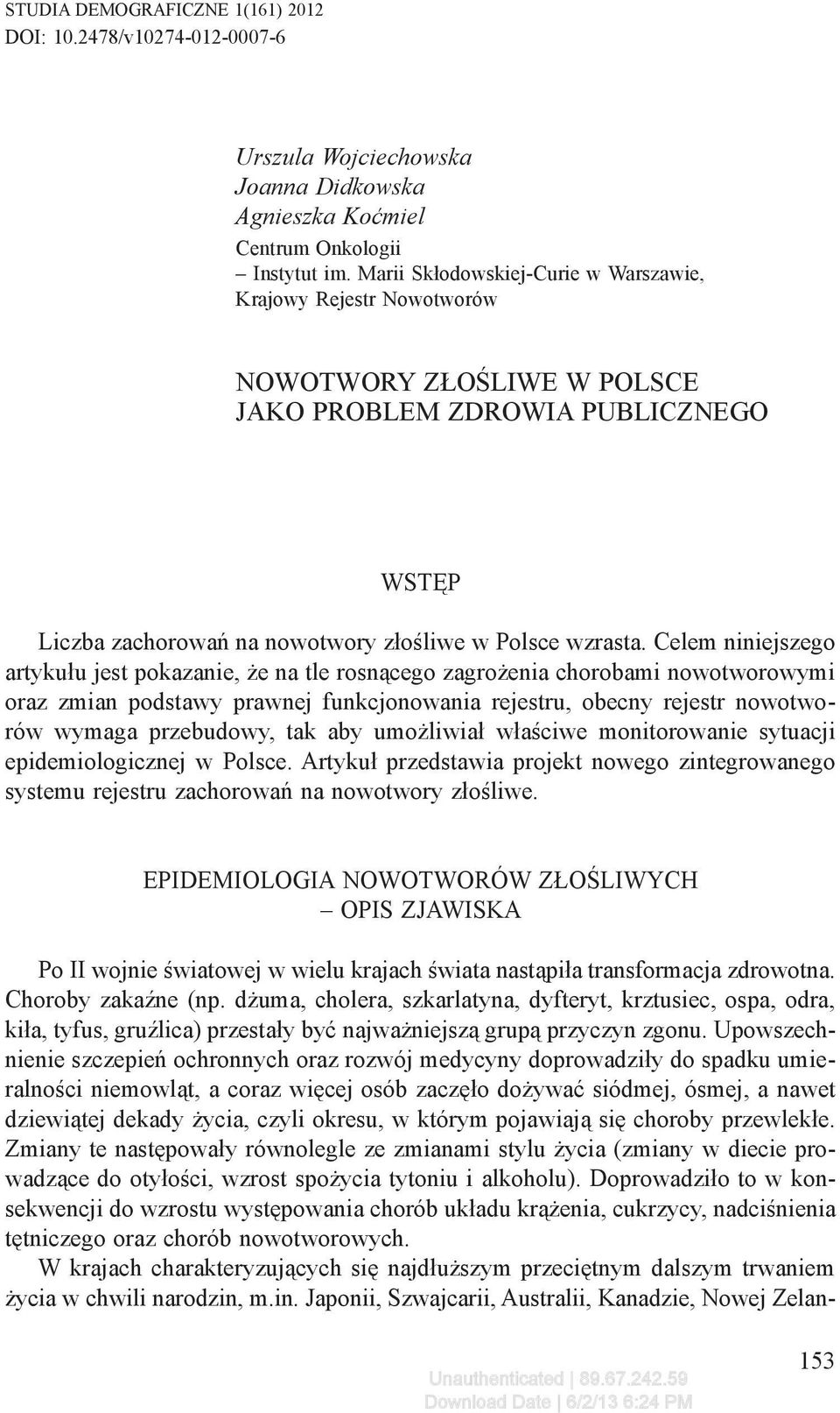 Celem niniejszego artykułu jest pokazanie, że na tle rosnącego zagrożenia chorobami nowotworowymi oraz zmian podstawy prawnej funkcjonowania rejestru, obecny rejestr nowotworów wymaga przebudowy, tak