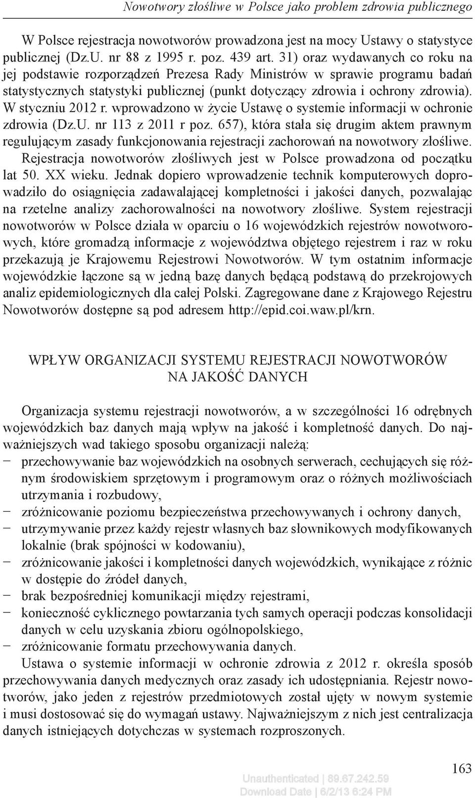 W styczniu 2012 r. wprowadzono w życie Ustawę o systemie informacji w ochronie zdrowia (Dz.U. nr 113 z 2011 r poz.