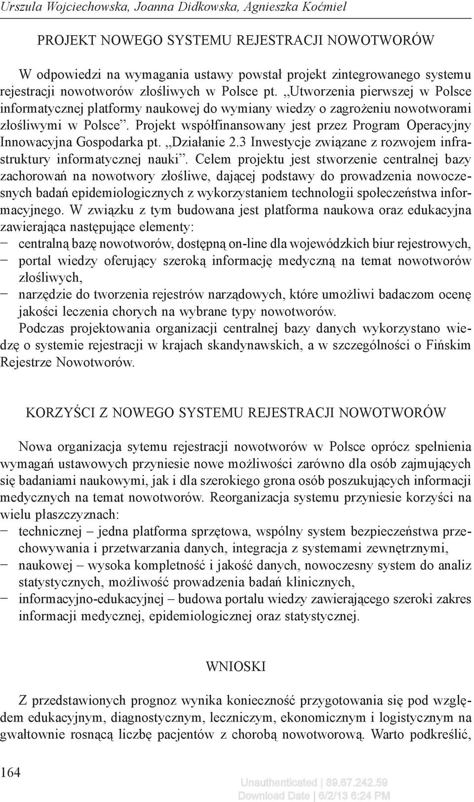 Projekt współfinansowany jest przez Program Operacyjny Innowacyjna Gospodarka pt. Działanie 2.3 Inwestycje związane z rozwojem infrastruktury informatycznej nauki.