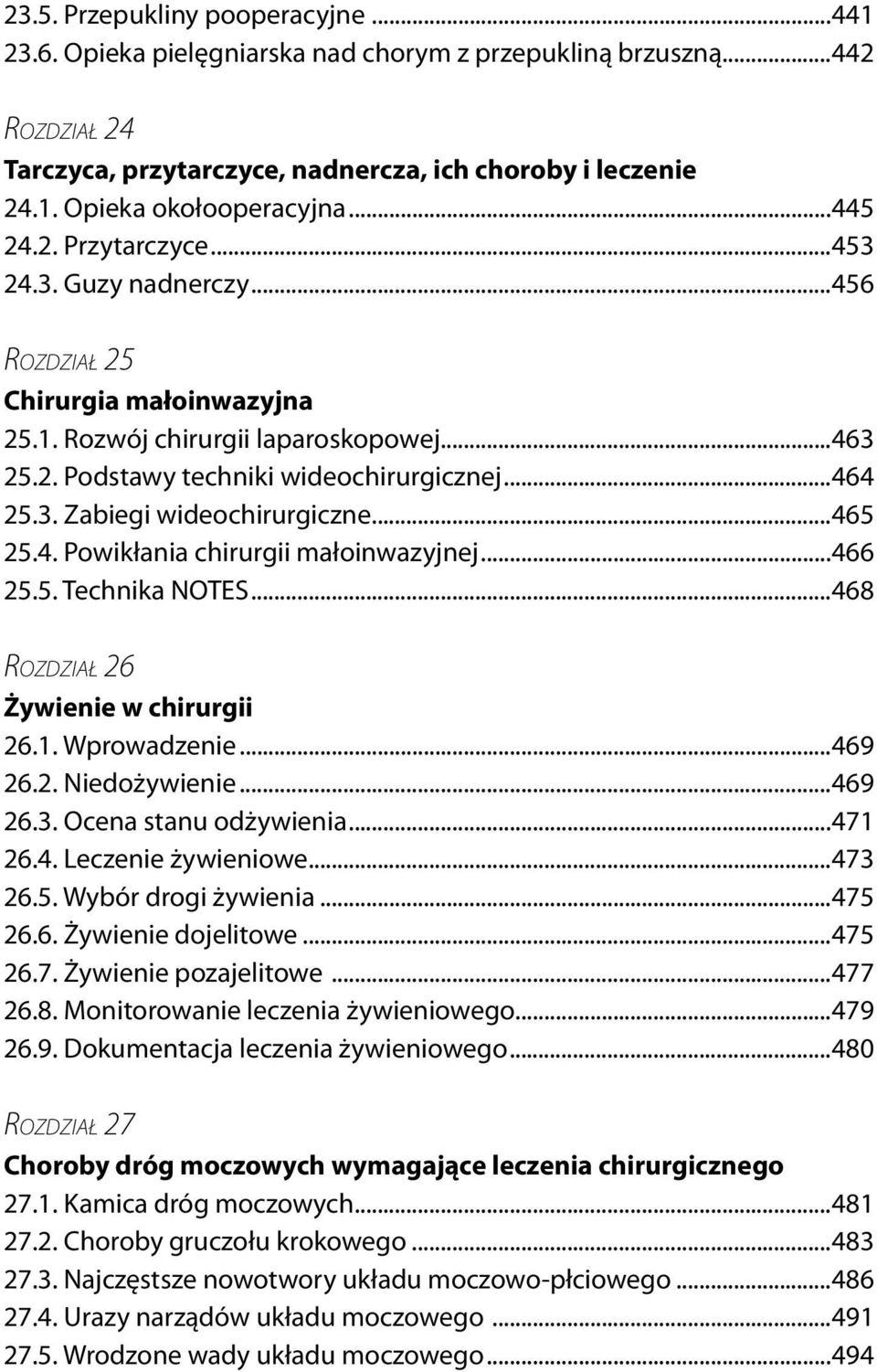 ..465 25.4. Powikłania chirurgii małoinwazyjnej...466 25.5. Technika NOTES...468 ROZDZIAŁ 26 Żywienie w chirurgii 26.1. Wprowadzenie...469 26.2. Niedożywienie...469 26.3. Ocena stanu odżywienia.