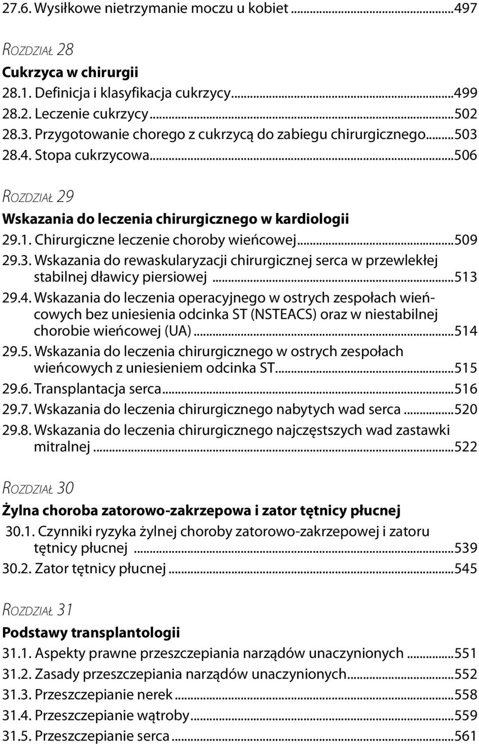 Chirurgiczne leczenie choroby wieńcowej...509 29.3. Wskazania do rewaskularyzacji chirurgicznej serca w przewlekłej stabilnej dławicy piersiowej...513 29.4.