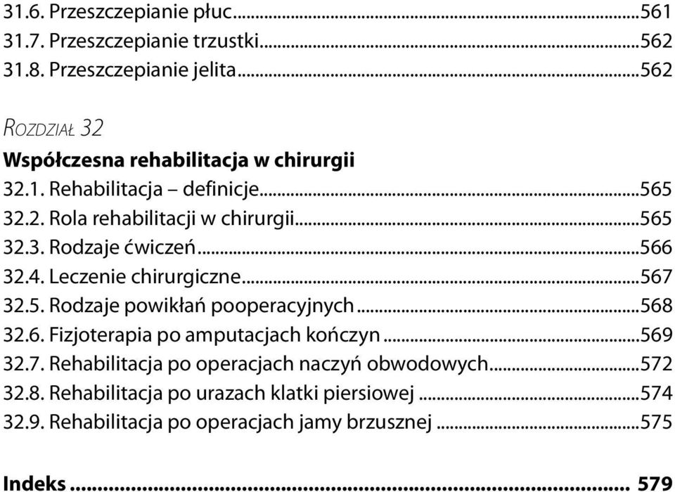 ..566 32.4. Leczenie chirurgiczne...567 32.5. Rodzaje powikłań pooperacyjnych...568 32.6. Fizjoterapia po amputacjach kończyn...569 32.7. Rehabilitacja po operacjach naczyń obwodowych.