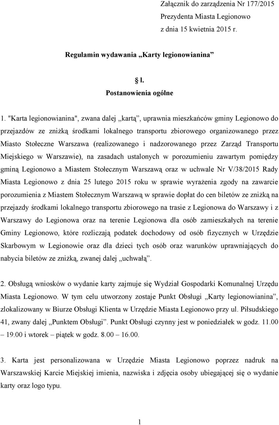 (realizowanego i nadzorowanego przez Zarząd Transportu Miejskiego w Warszawie), na zasadach ustalonych w porozumieniu zawartym pomiędzy gminą Legionowo a Miastem Stołecznym Warszawą oraz w uchwale Nr