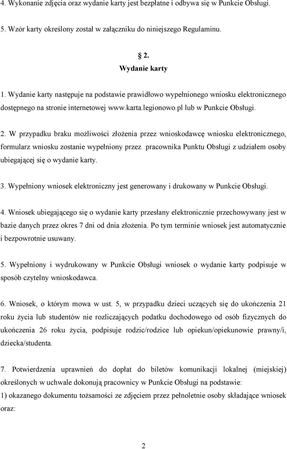 W przypadku braku możliwości złożenia przez wnioskodawcę wniosku elektronicznego, formularz wniosku zostanie wypełniony przez pracownika Punktu Obsługi z udziałem osoby ubiegającej się o wydanie