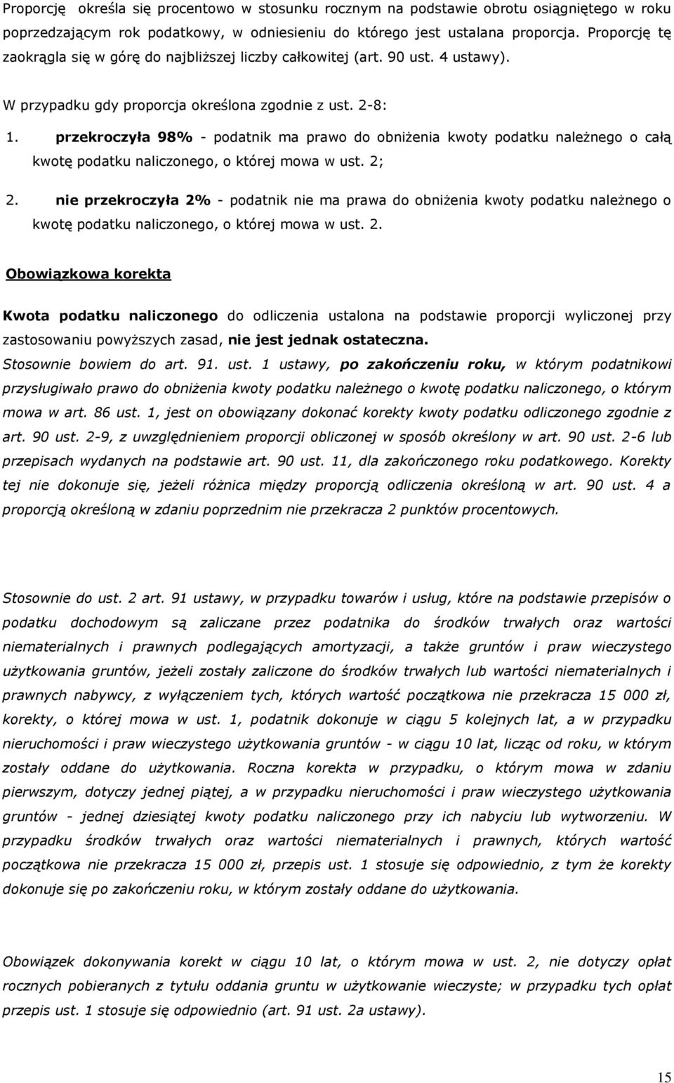 przekroczyła 98% - podatnik ma prawo do obniżenia kwoty podatku należnego o całą kwotę podatku naliczonego, o której mowa w ust. 2; 2.