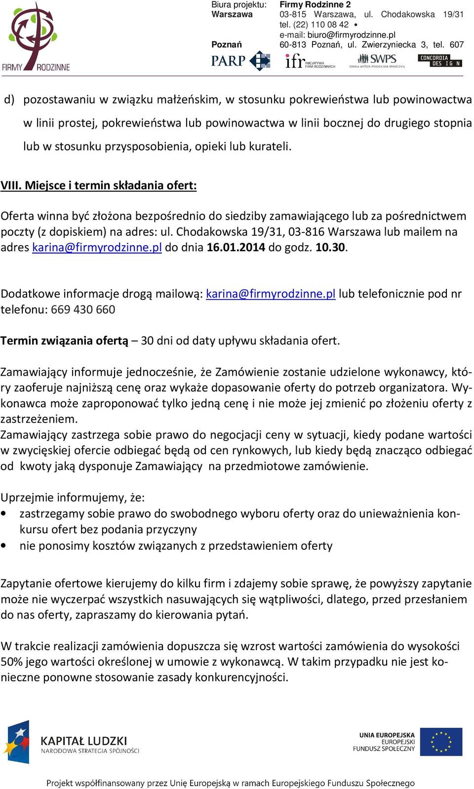 Chodakowska 19/31, 03-816 Warszawa lub mailem na adres karina@firmyrodzinne.pl do dnia 16.01.2014 do godz. 10.30. Dodatkowe informacje drogą mailową: karina@firmyrodzinne.