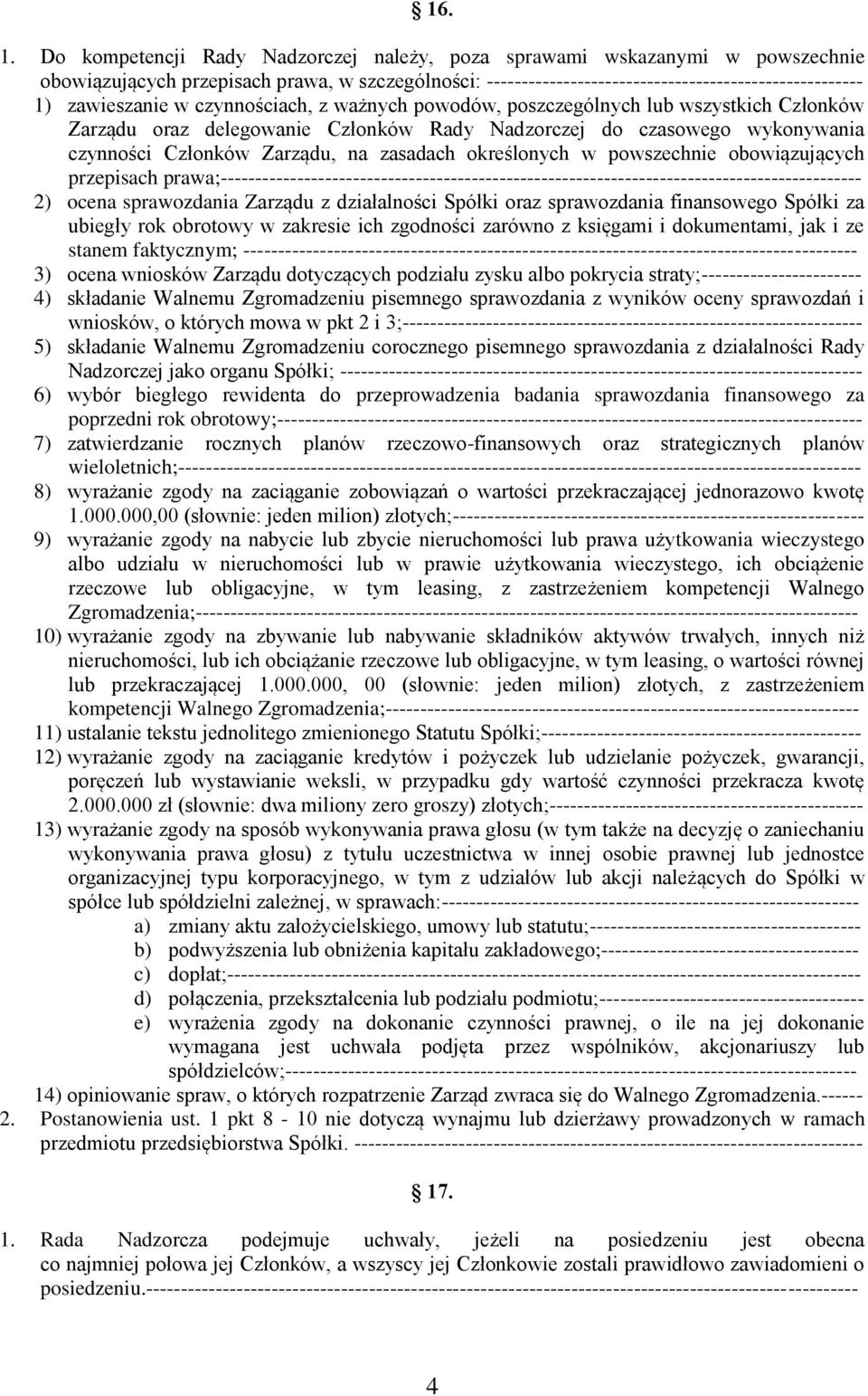 czynnościach, z ważnych powodów, poszczególnych lub wszystkich Członków Zarządu oraz delegowanie Członków Rady Nadzorczej do czasowego wykonywania czynności Członków Zarządu, na zasadach określonych