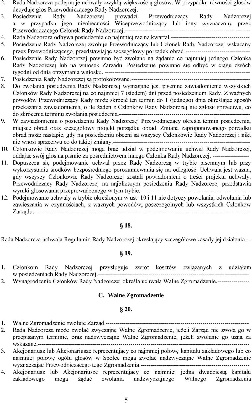 -------------------------------------------------------------- 4. Rada Nadzorcza odbywa posiedzenia co najmniej raz na kwartał.--------------------------------------- 5.