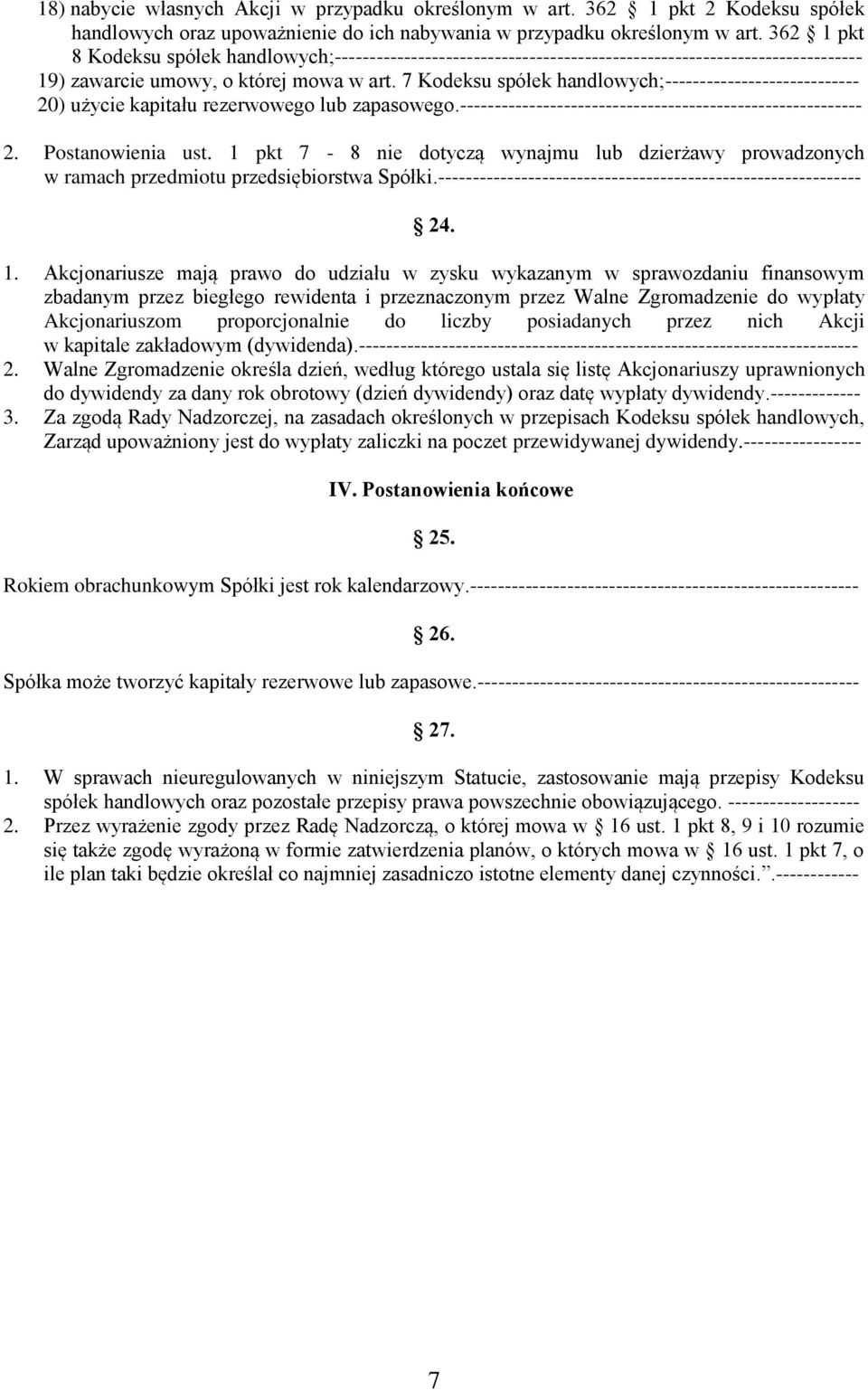 7 Kodeksu spółek handlowych;---------------------------- 20) użycie kapitału rezerwowego lub zapasowego.---------------------------------------------------------- 2. Postanowienia ust.