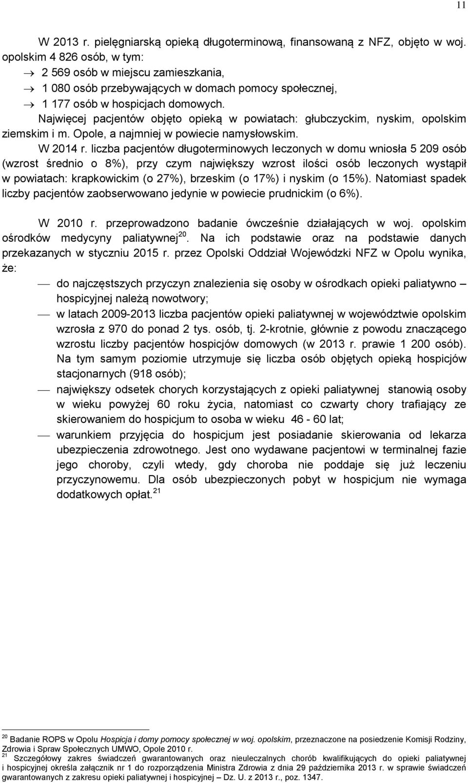 Najwięcej pacjentów objęto opieką w powiatach: głubczyckim, nyskim, opolskim ziemskim i m. Opole, a najmniej w powiecie namysłowskim. W 2014 r.