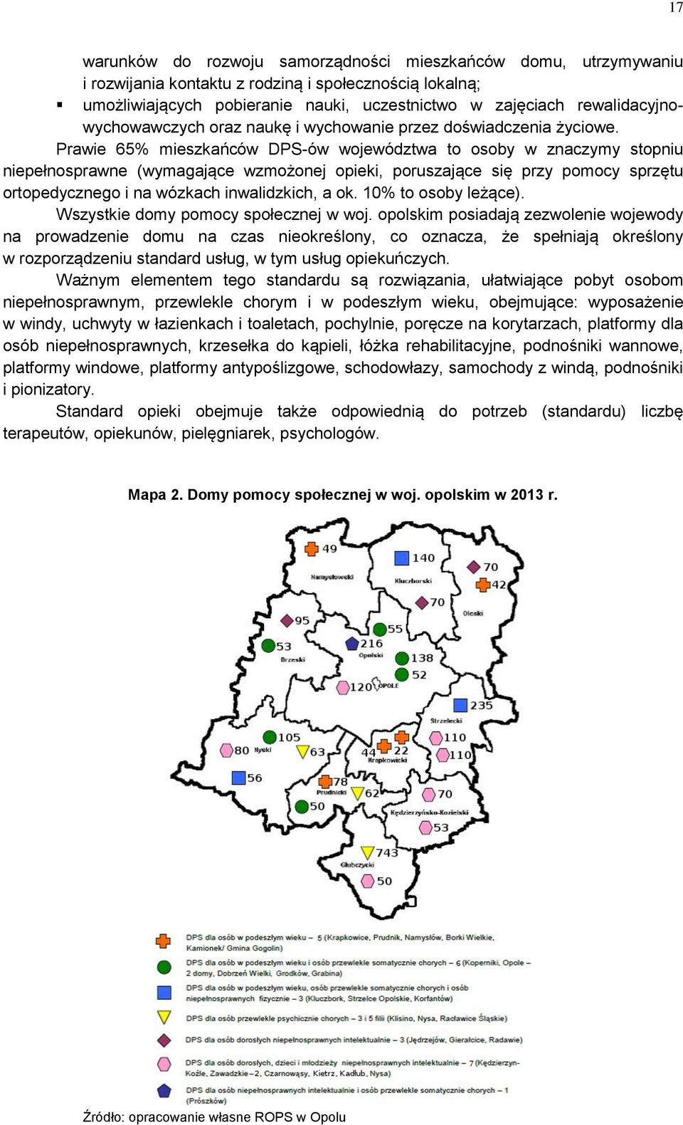 Prawie 65% mieszkańców DPS-ów województwa to osoby w znaczymy stopniu niepełnosprawne (wymagające wzmożonej opieki, poruszające się przy pomocy sprzętu ortopedycznego i na wózkach inwalidzkich, a ok.