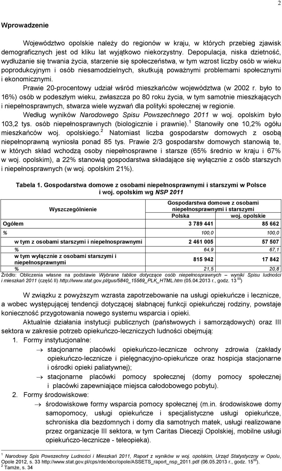 społecznymi i ekonomicznymi. Prawie 20-procentowy udział wśród mieszkańców województwa (w 2002 r.