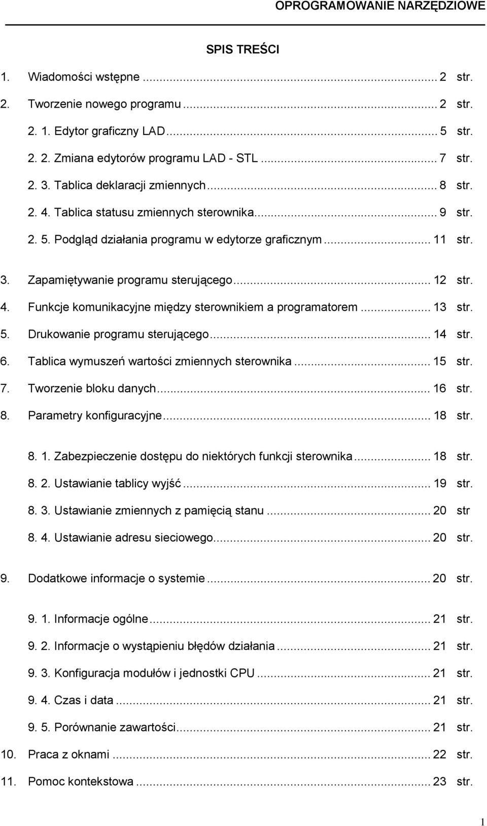 .. 12 str. 4. Funkcje komunikacyjne między sterownikiem a programatorem... 13 str. 5. Drukowanie programu sterującego... 14 str. 6. Tablica wymuszeń wartości zmiennych sterownika... 15 str. 7.