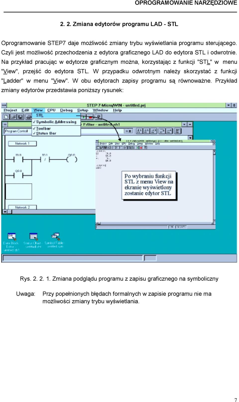 Na przykład pracując w edytorze graficznym można, korzystając z funkcji "STL" w menu "View", przejść do edytora STL.