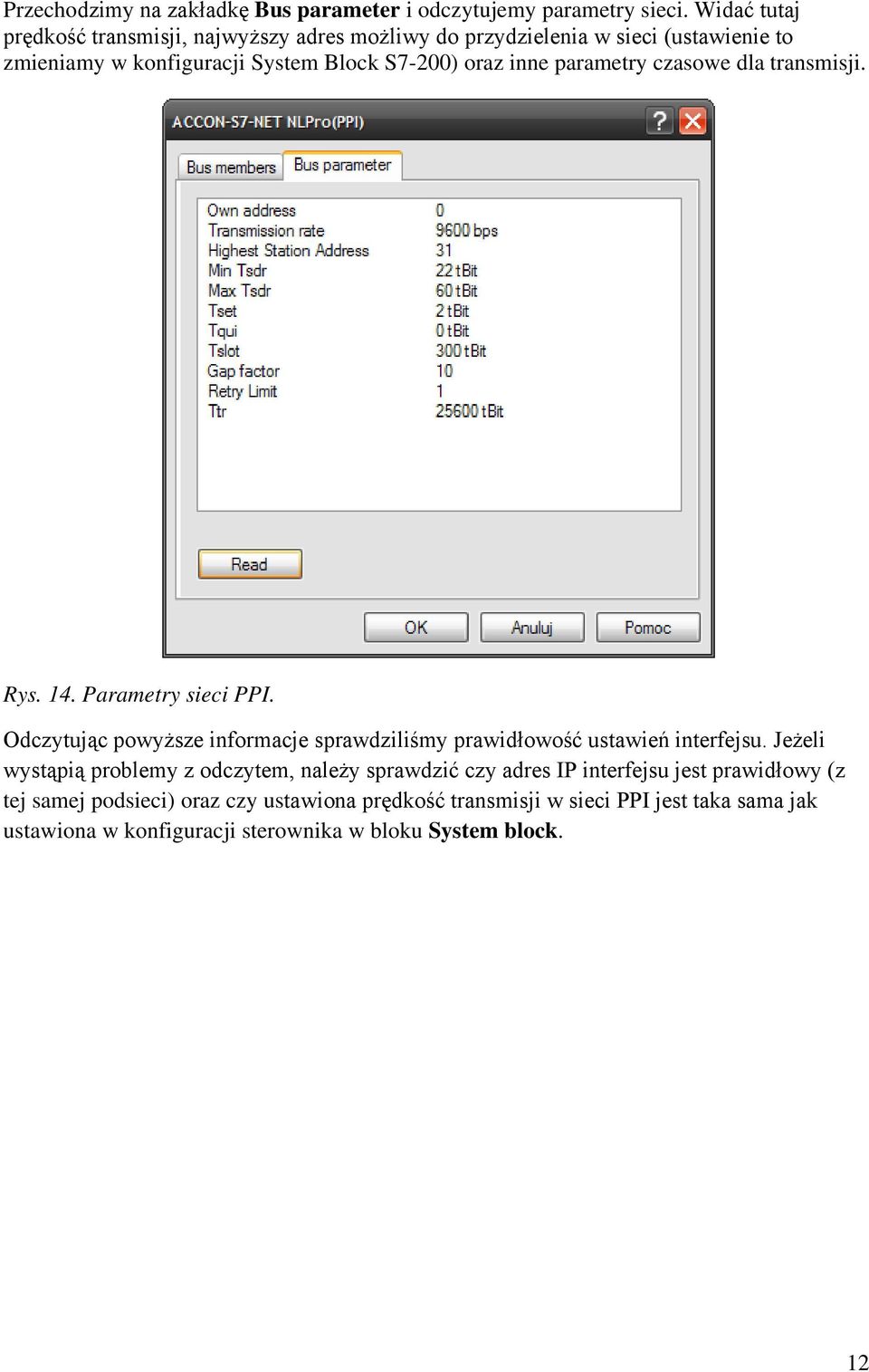 parametry czasowe dla transmisji. Rys. 14. Parametry sieci PPI. Odczytując powyższe informacje sprawdziliśmy prawidłowość ustawień interfejsu.