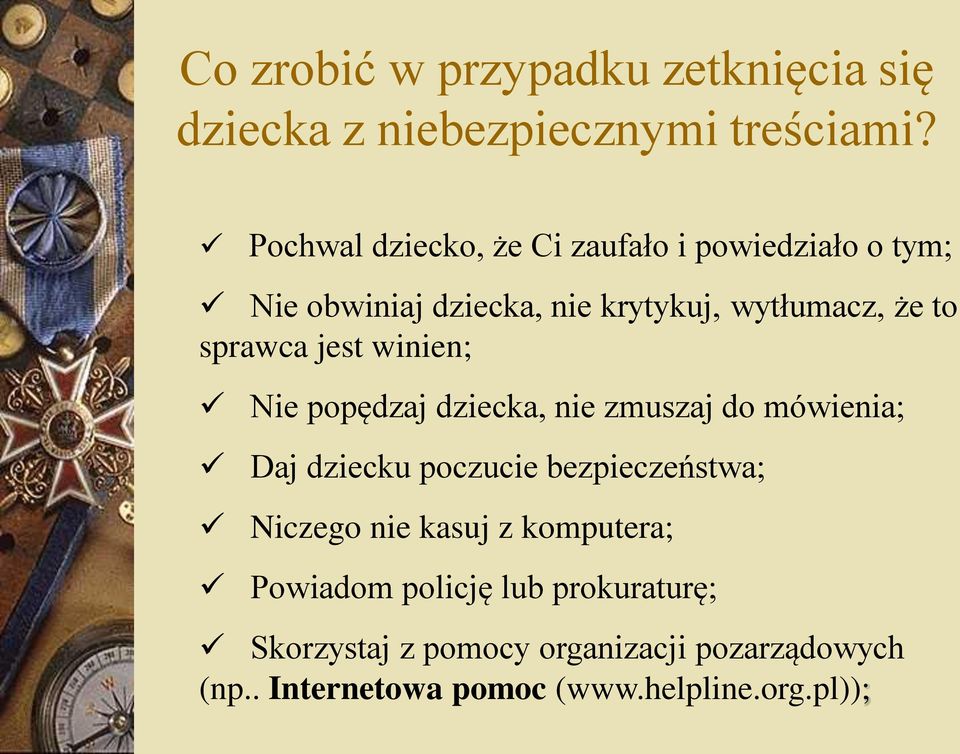 sprawca jest winien; Nie popędzaj dziecka, nie zmuszaj do mówienia; Daj dziecku poczucie bezpieczeństwa;