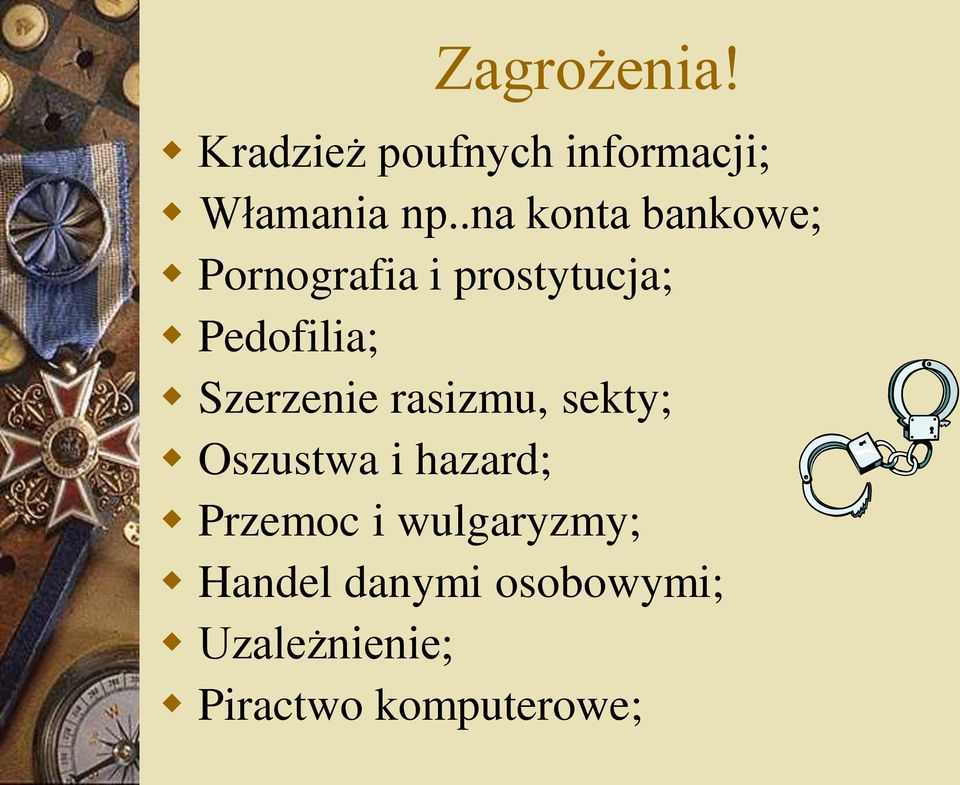 Szerzenie rasizmu, sekty; Oszustwa i hazard; Przemoc i