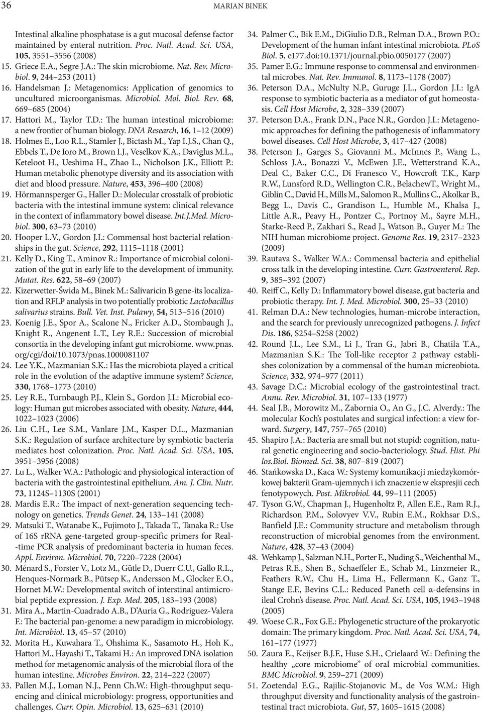 : The human intestinal microbiome: a new frontier of human biology. DNA Research, 16, 1 12 (2009) 18. Holmes E., Loo R.L., Stamler J., Bictash M., Yap I.J.S., Chan Q., Ebbels T., De Ioro M., Brown I.