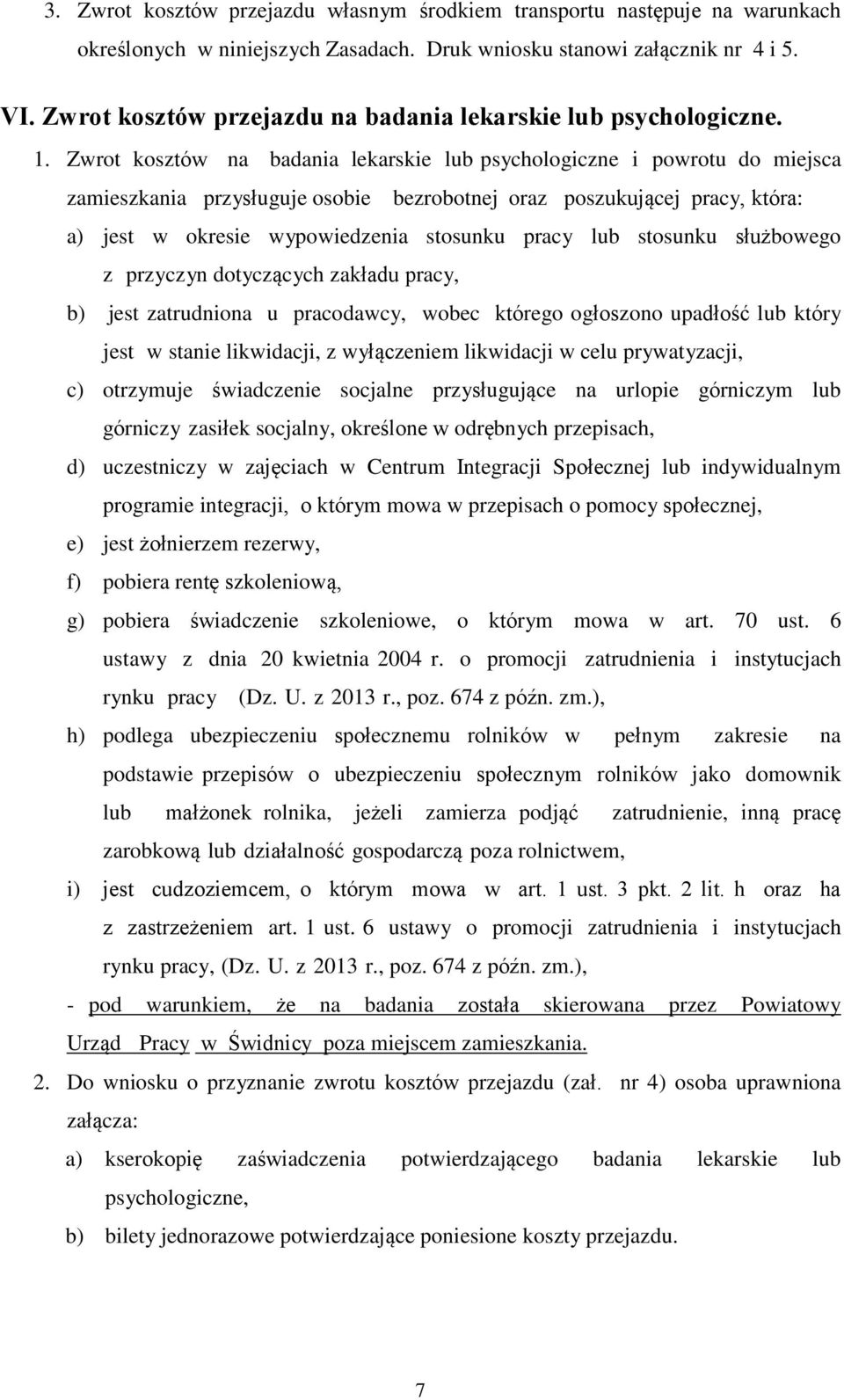 Zwrot kosztów na badania lekarskie lub psychologiczne i powrotu do miejsca zamieszkania przysługuje osobie bezrobotnej oraz poszukującej pracy, która: a) jest w okresie wypowiedzenia stosunku pracy