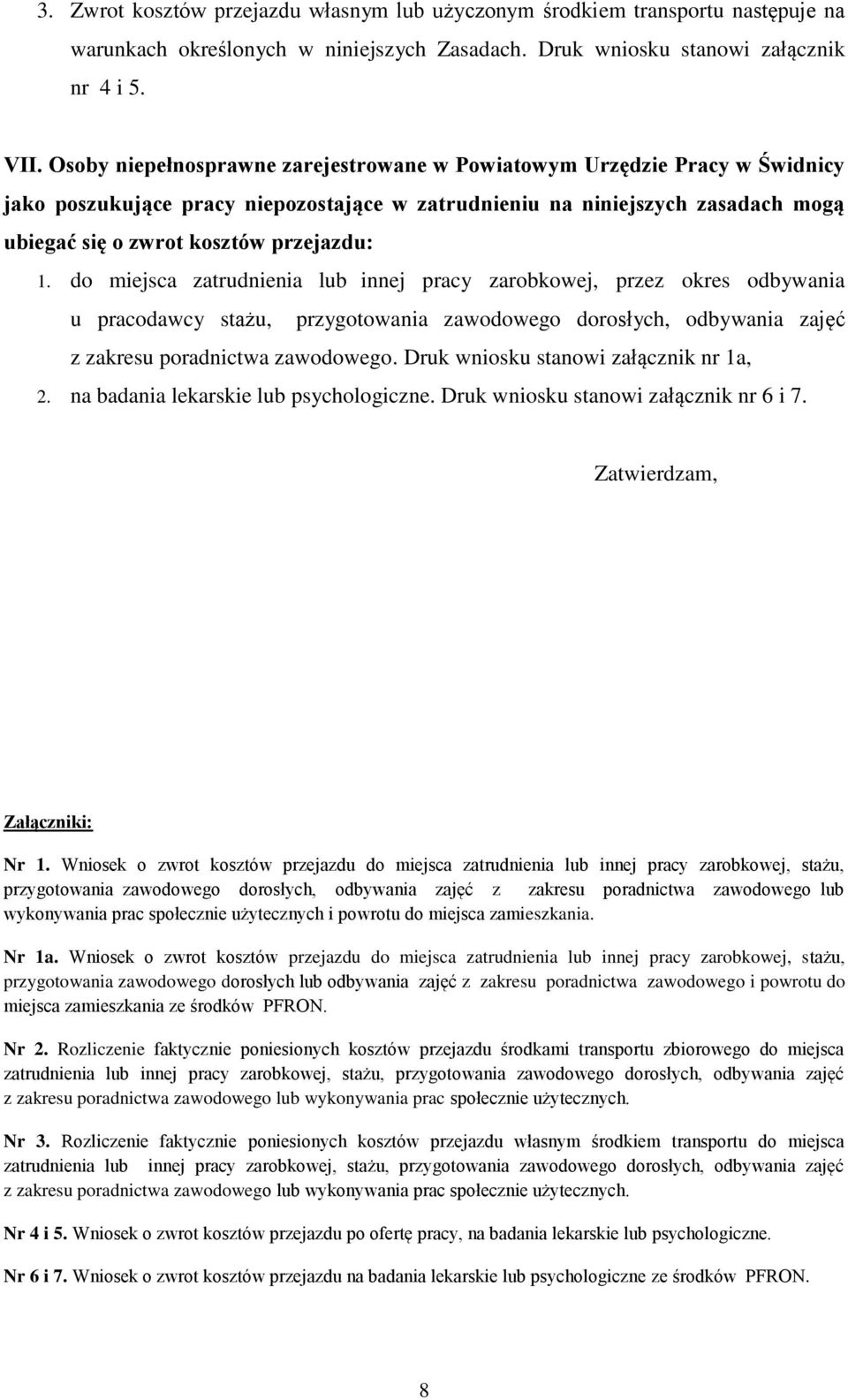 do miejsca zatrudnienia lub innej pracy zarobkowej, przez okres odbywania u pracodawcy stażu, przygotowania zawodowego dorosłych, odbywania zajęć z zakresu poradnictwa zawodowego.