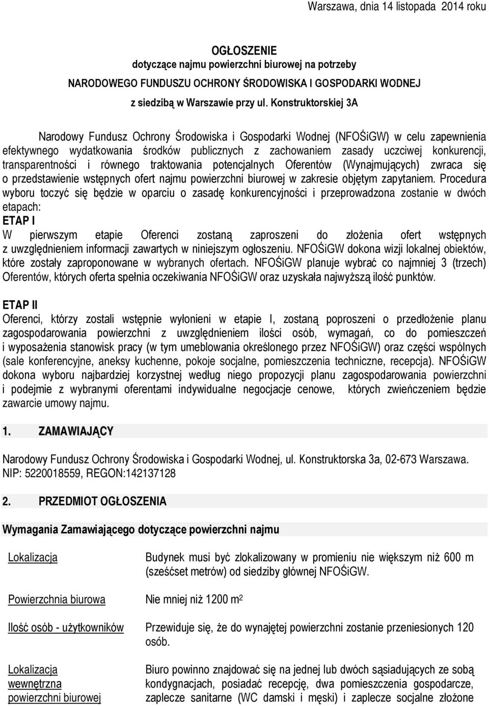 transparentności i równego traktowania potencjalnych Oferentów (Wynajmujących) zwraca się o przedstawienie wstępnych ofert najmu powierzchni biurowej w zakresie objętym zapytaniem.