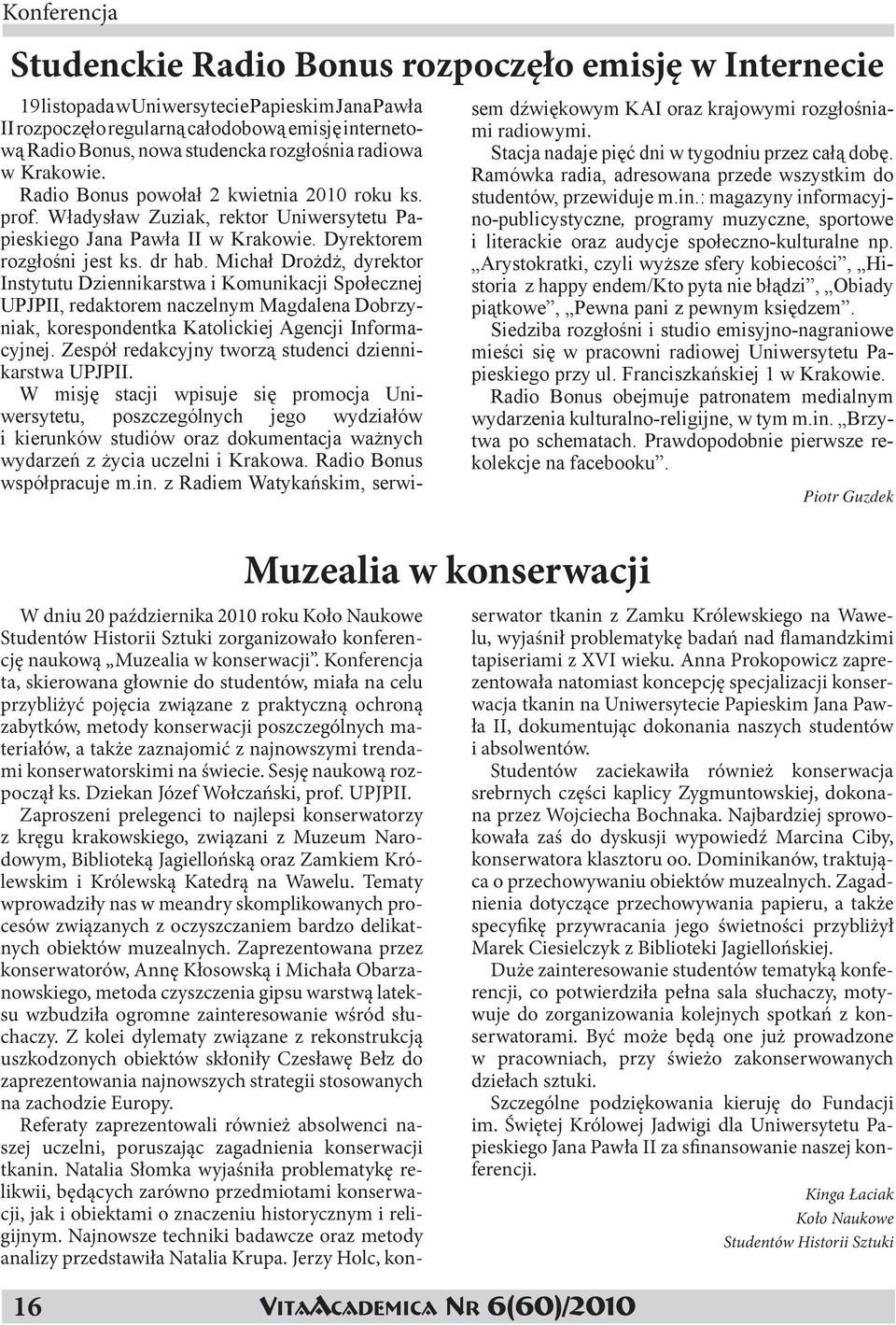 Władysław Zuziak, rektor Uniwersytetu Papieskiego Jana Pawła II w Krakowie. Dyrektorem rozgłośni jest ks. dr hab.