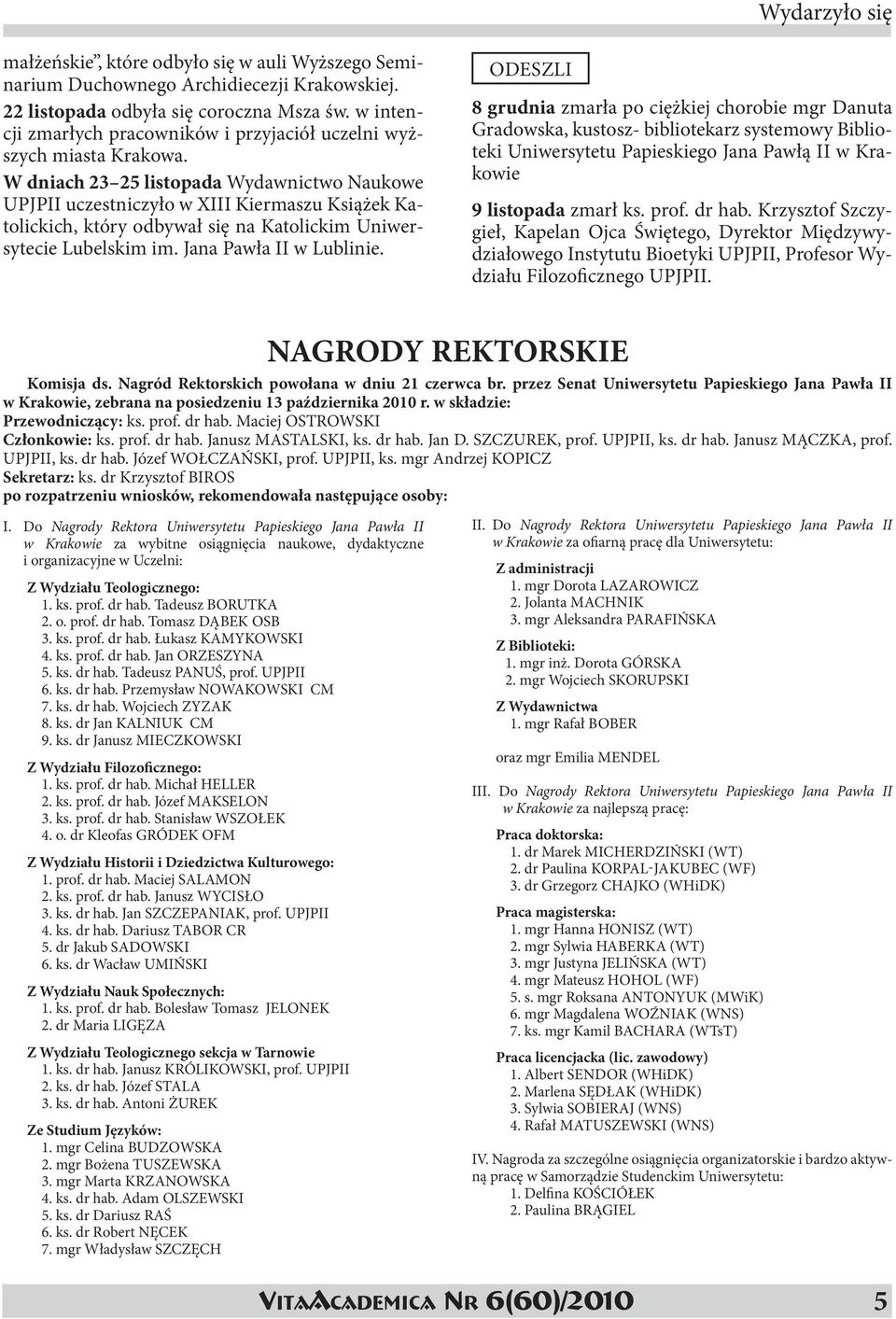 W dniach 23 25 listopada Wydawnictwo Naukowe UPJPII uczestniczyło w XIII Kiermaszu Książek Katolickich, który odbywał się na Katolickim Uniwersytecie Lubelskim im. Jana Pawła II w Lublinie.