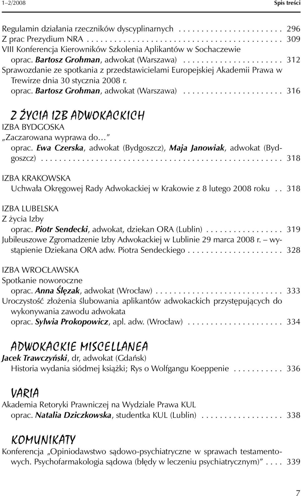 Bartosz Grohman, adwokat (Warszawa)...................... 316 Z ŻYCIA IZB ADWOKACKICH IZBA BYDGOSKA Zaczarowana wyprawa do oprac. Ewa Czerska, adwokat (Bydgoszcz), Maja Janowiak, adwokat (Bydgoszcz).