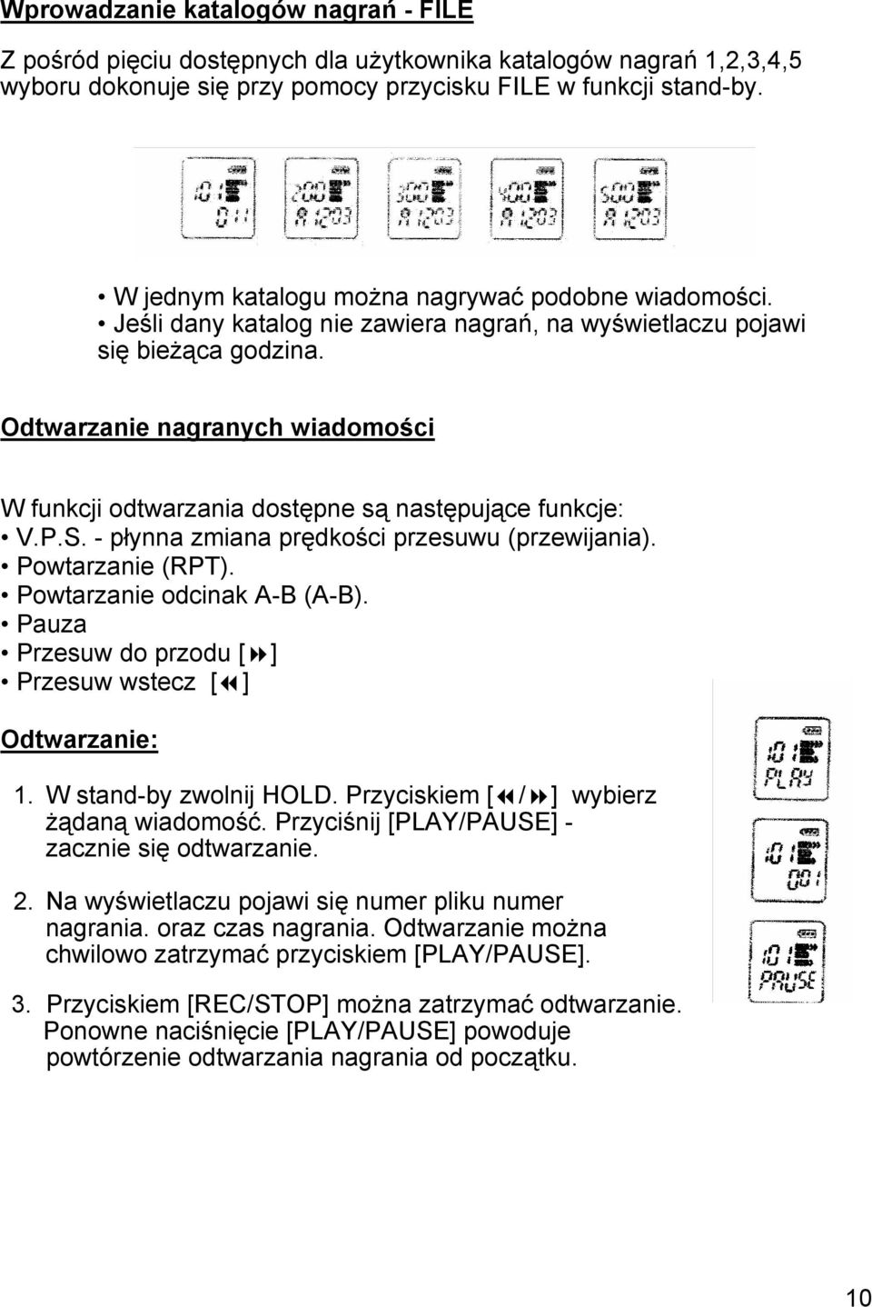 Odtwarzanie nagranych wiadomości W funkcji odtwarzania dostępne są następujące funkcje: V.P.S. - płynna zmiana prędkości przesuwu (przewijania). Powtarzanie (RPT). Powtarzanie odcinak A-B (A-B).