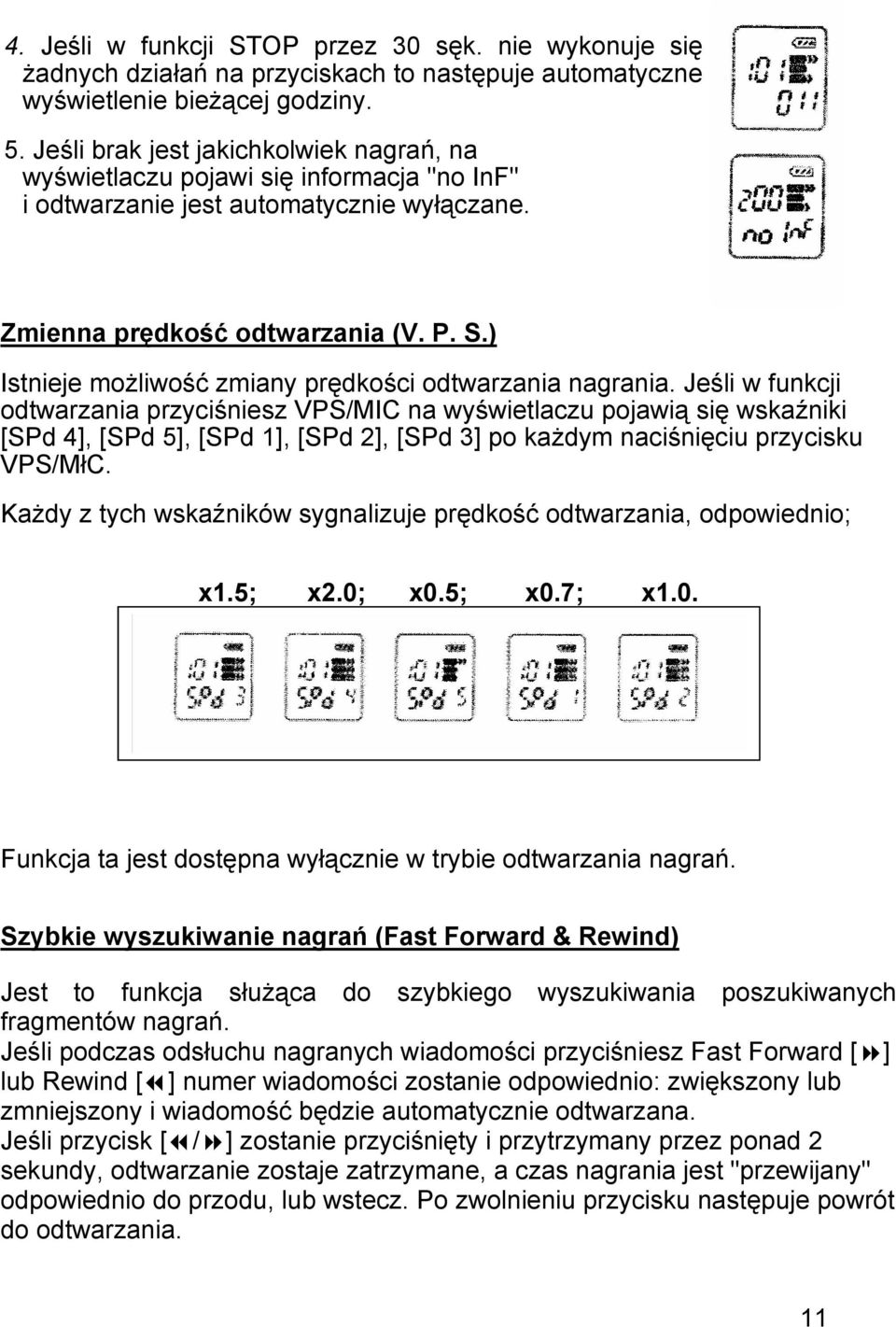 ) Istnieje możliwość zmiany prędkości odtwarzania nagrania.