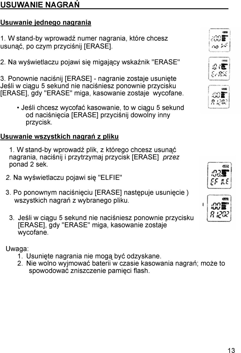 Jeśli chcesz wycofać kasowanie, to w ciągu 5 sekund od naciśnięcia [ERASE] przyciśnij dowolny inny przycisk. Usuwanie wszystkich nagrań z pliku 1.