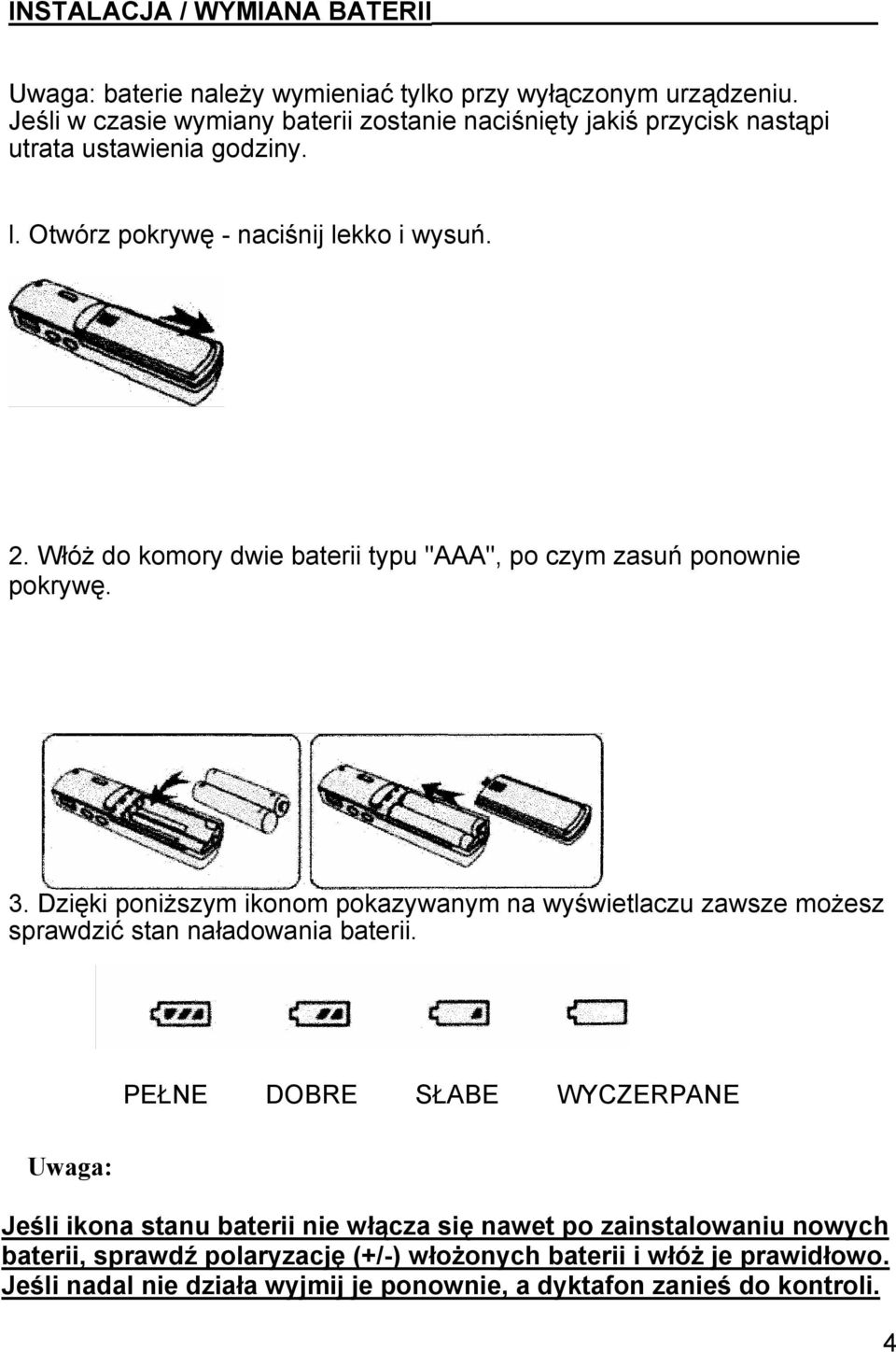 Włóż do komory dwie baterii typu "AAA", po czym zasuń ponownie pokrywę. 3.