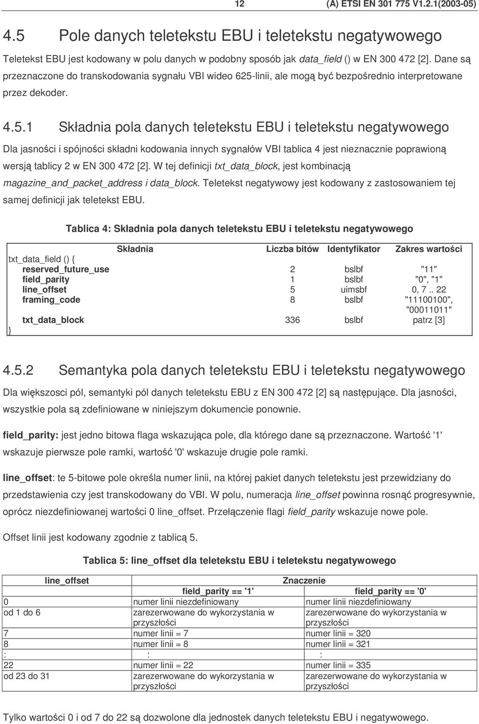 linii, ale mog by bezporednio interpretowane przez dekoder. 4.5.