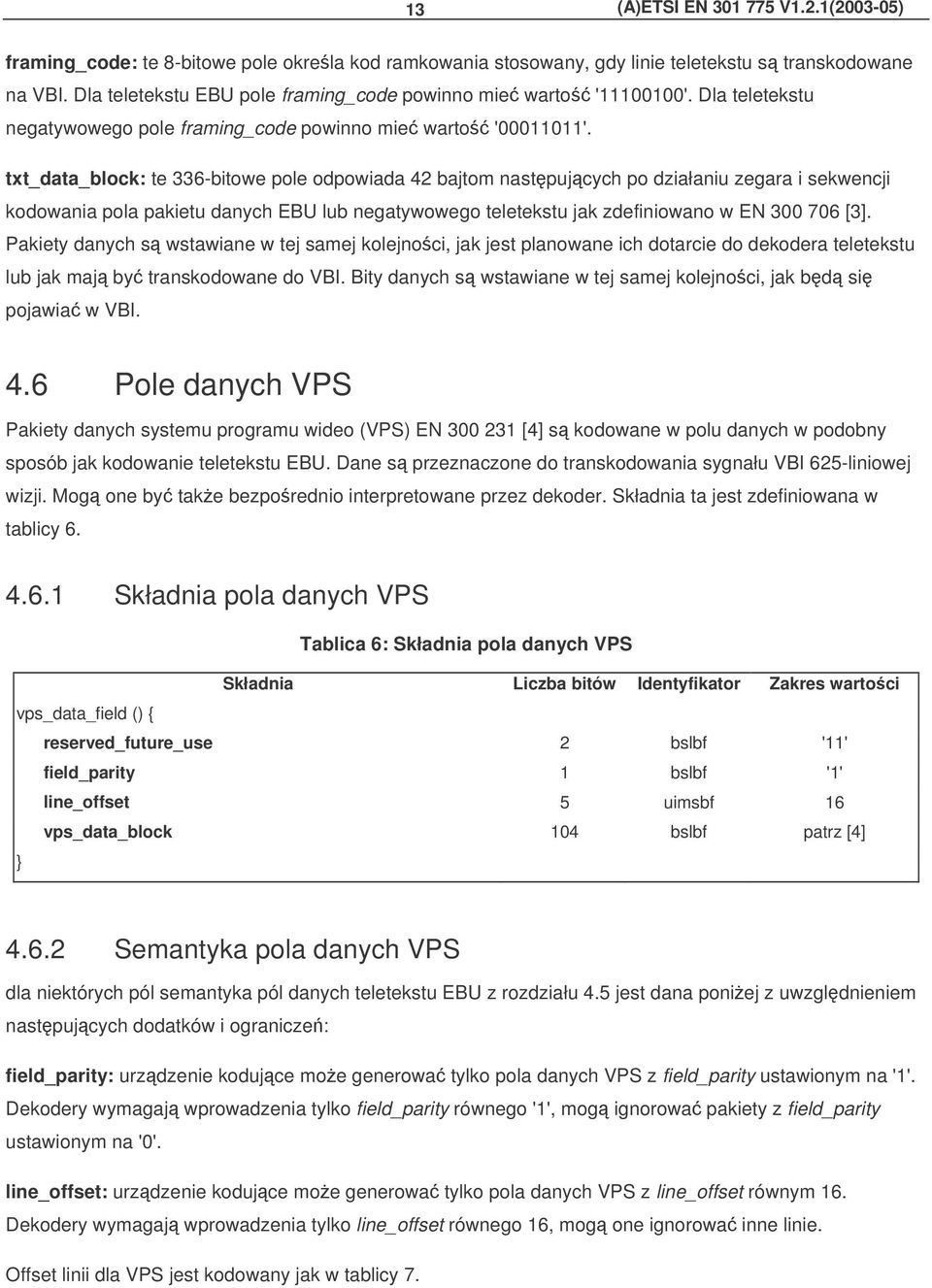 txt_data_block: te 336-bitowe pole odpowiada 42 bajtom nastpujcych po działaniu zegara i sekwencji kodowania pola pakietu danych EBU lub negatywowego teletekstu jak zdefiniowano w EN 300 706 [3].