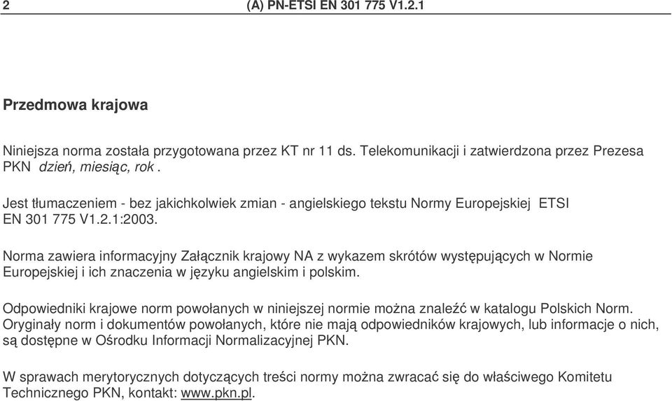 Norma zawiera informacyjny Załcznik krajowy NA z wykazem skrótów wystpujcych w Normie Europejskiej i ich znaczenia w jzyku angielskim i polskim.