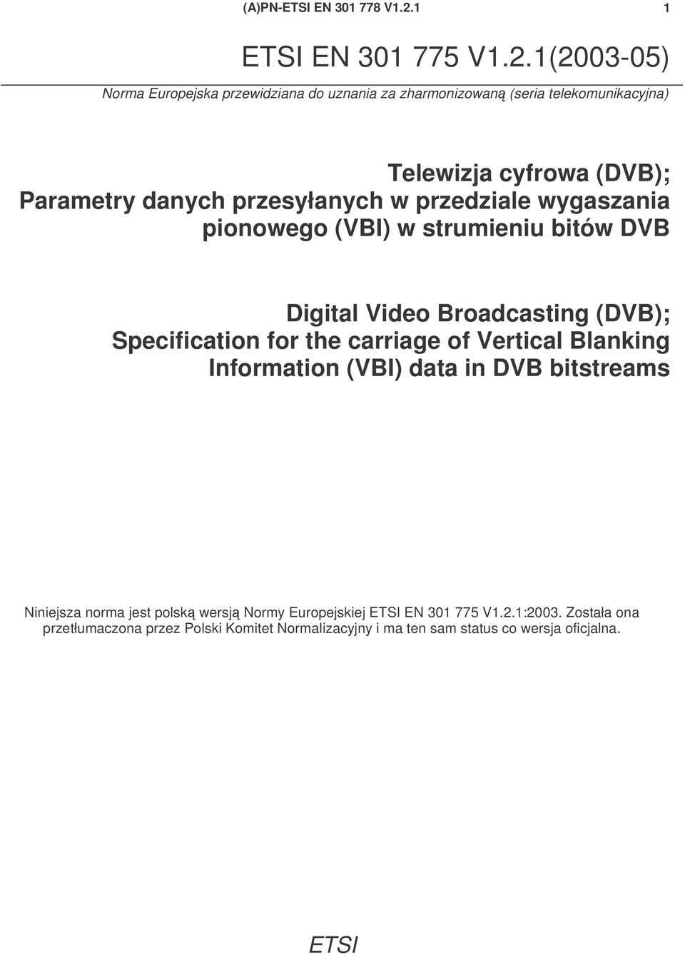 1(2003-05) Norma Europejska przewidziana do uznania za zharmonizowan (seria telekomunikacyjna) Telewizja cyfrowa (DVB); Parametry danych